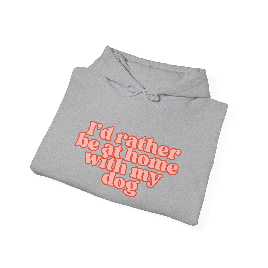 I’d Rather Be At Home With My Dog Hoodie | Funny Dog Lover Sweatshirt | Cozy Homebody Pet Owner Pullover