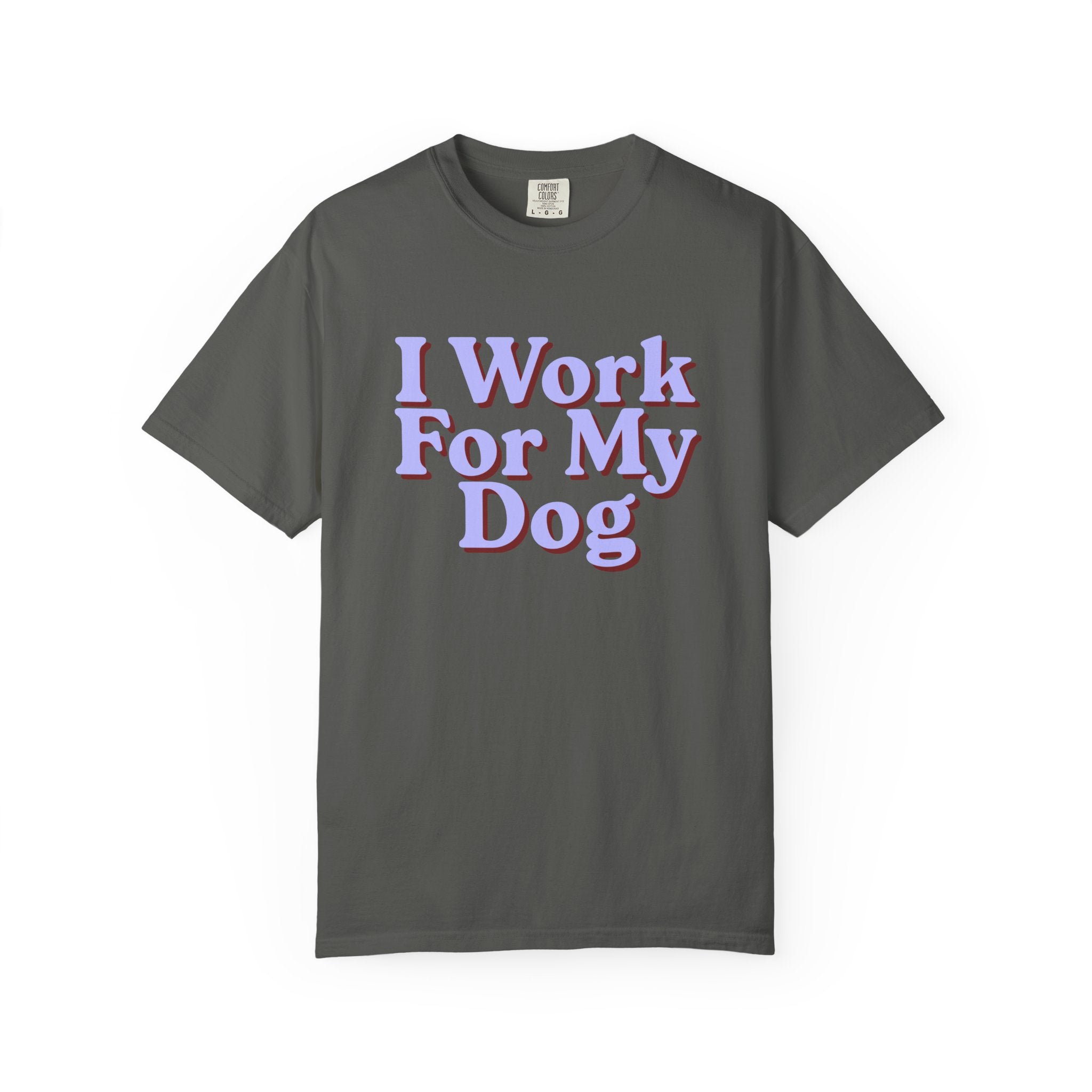 I Work For My Dog T-Shirt — Funny Dog Lover Tee
