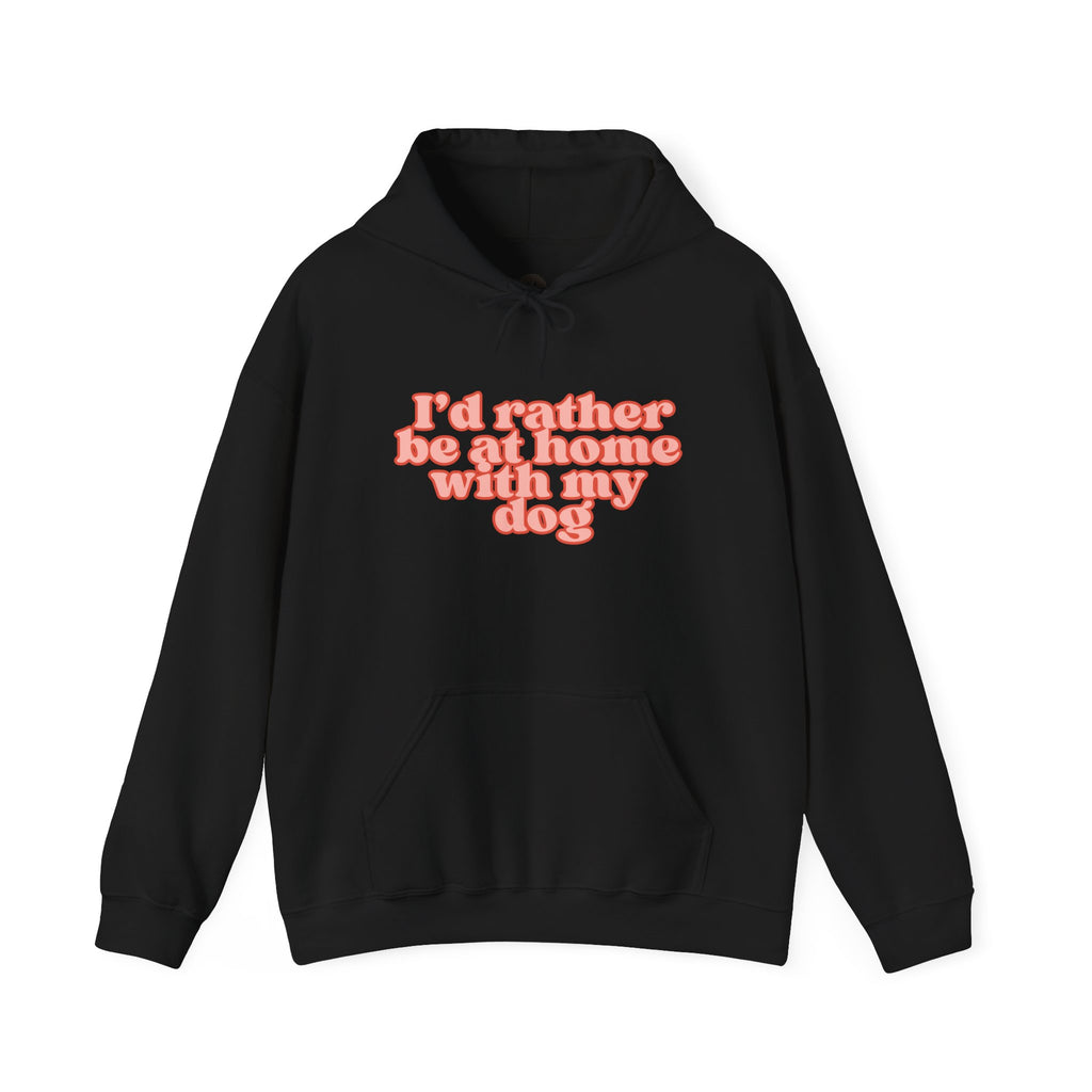 I’d Rather Be At Home With My Dog Hoodie | Funny Dog Lover Sweatshirt | Cozy Homebody Pet Owner Pullover