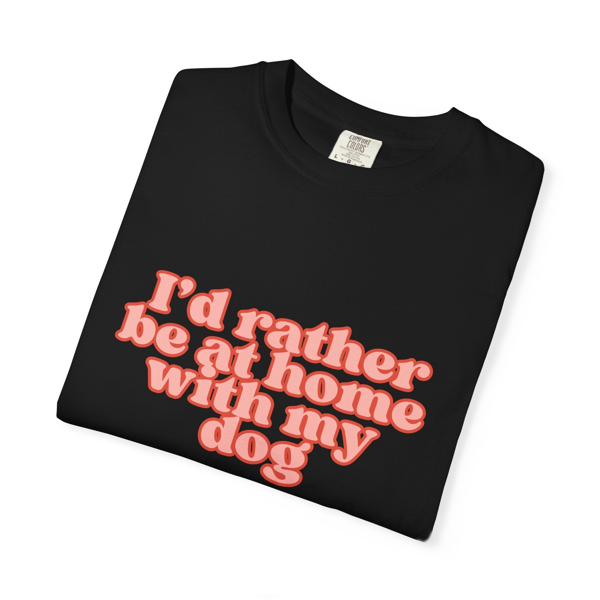 I'd Rather Be At Home With My Dog T-Shirt | Funny Cozy Dog Lover Graphic Tee
