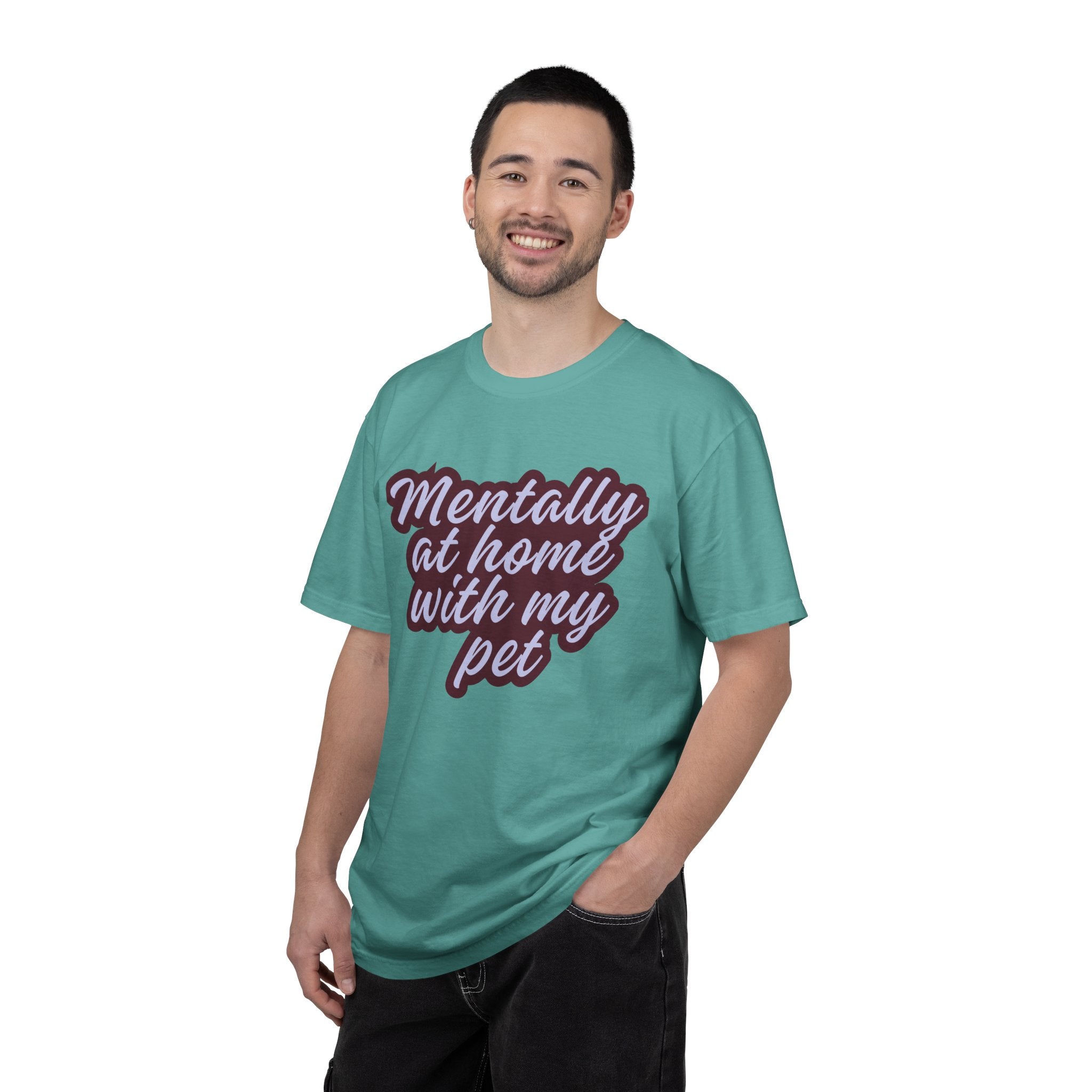 Mentally At Home With My Pet T-Shirt | Funny Dog & Cat Lover Graphic Tee | Cozy Garment-Dyed Unisex Shirt