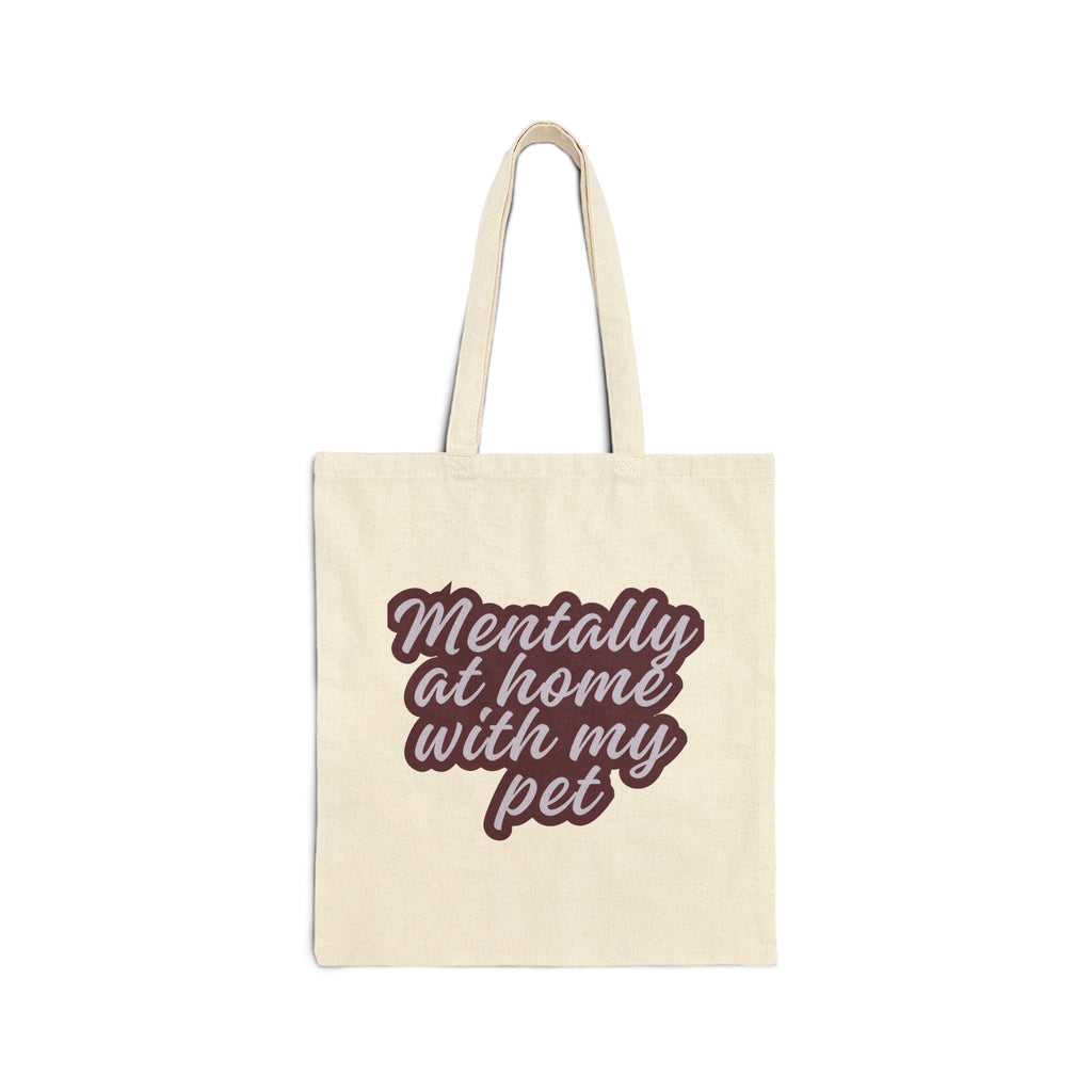 Mentally at Home with My Pet Canvas Tote Bag | Funny Pet Lover Market Tote | Reusable Cotton Everyday Bag