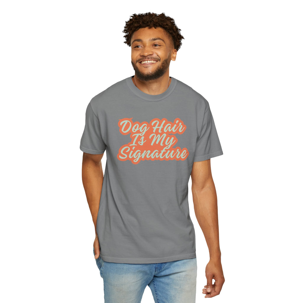 Dog Hair Is My Signature T-Shirt | Funny Dog Lover Graphic Tee | Garment-Dyed Retro Pet Owner Shirt