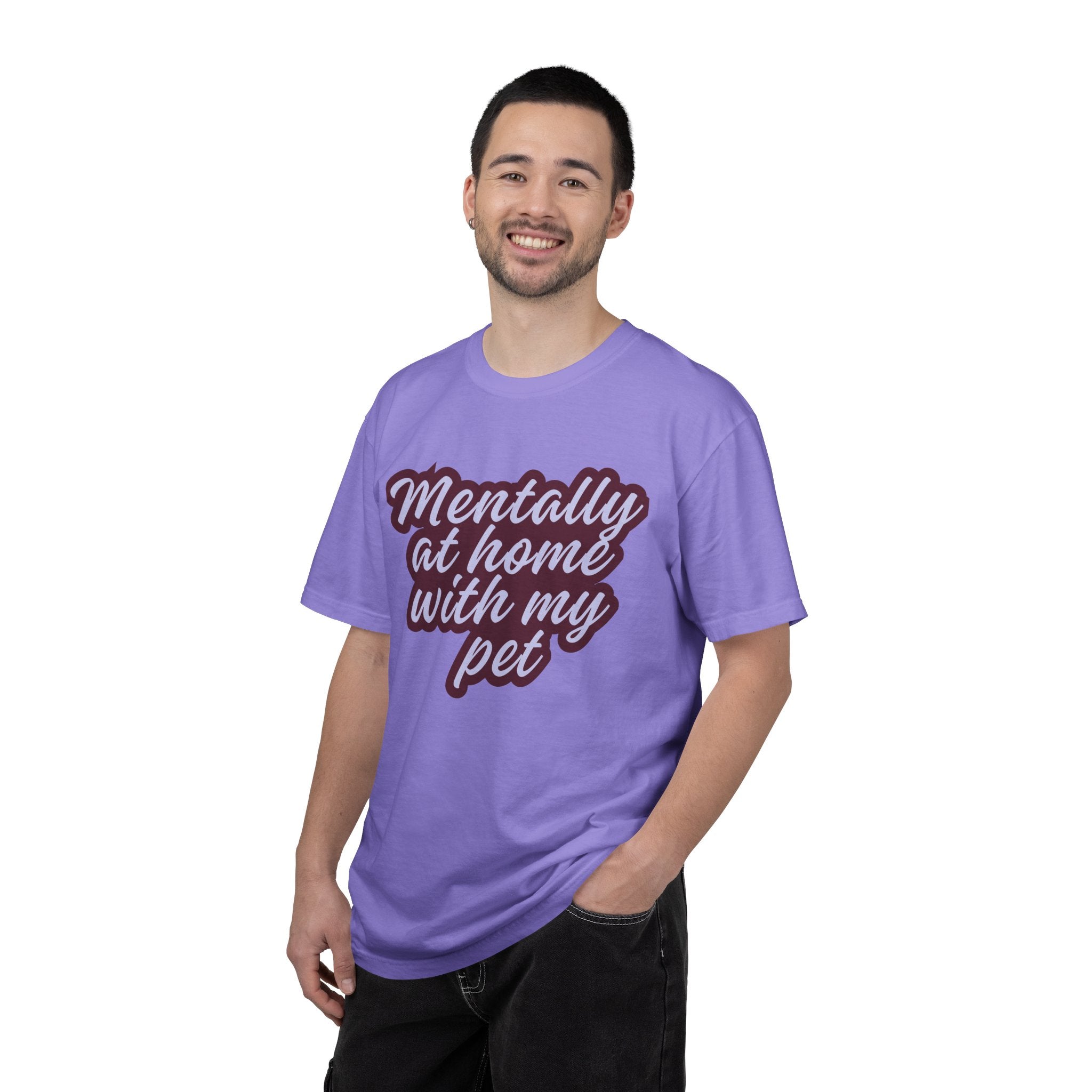 Mentally At Home With My Pet T-Shirt | Funny Dog & Cat Lover Graphic Tee | Cozy Garment-Dyed Unisex Shirt
