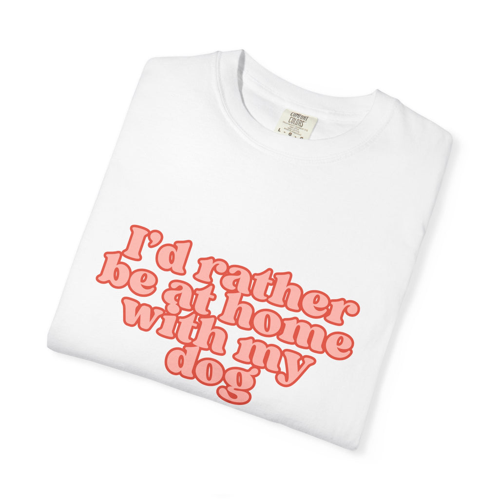 I'd Rather Be At Home With My Dog T-Shirt | Funny Cozy Dog Lover Graphic Tee