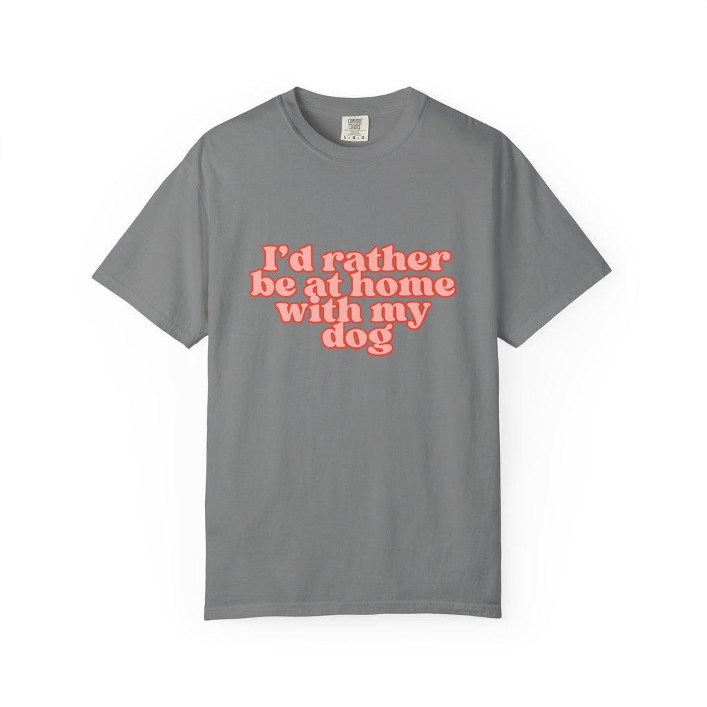 I'd Rather Be At Home With My Dog T-Shirt | Funny Cozy Dog Lover Graphic Tee
