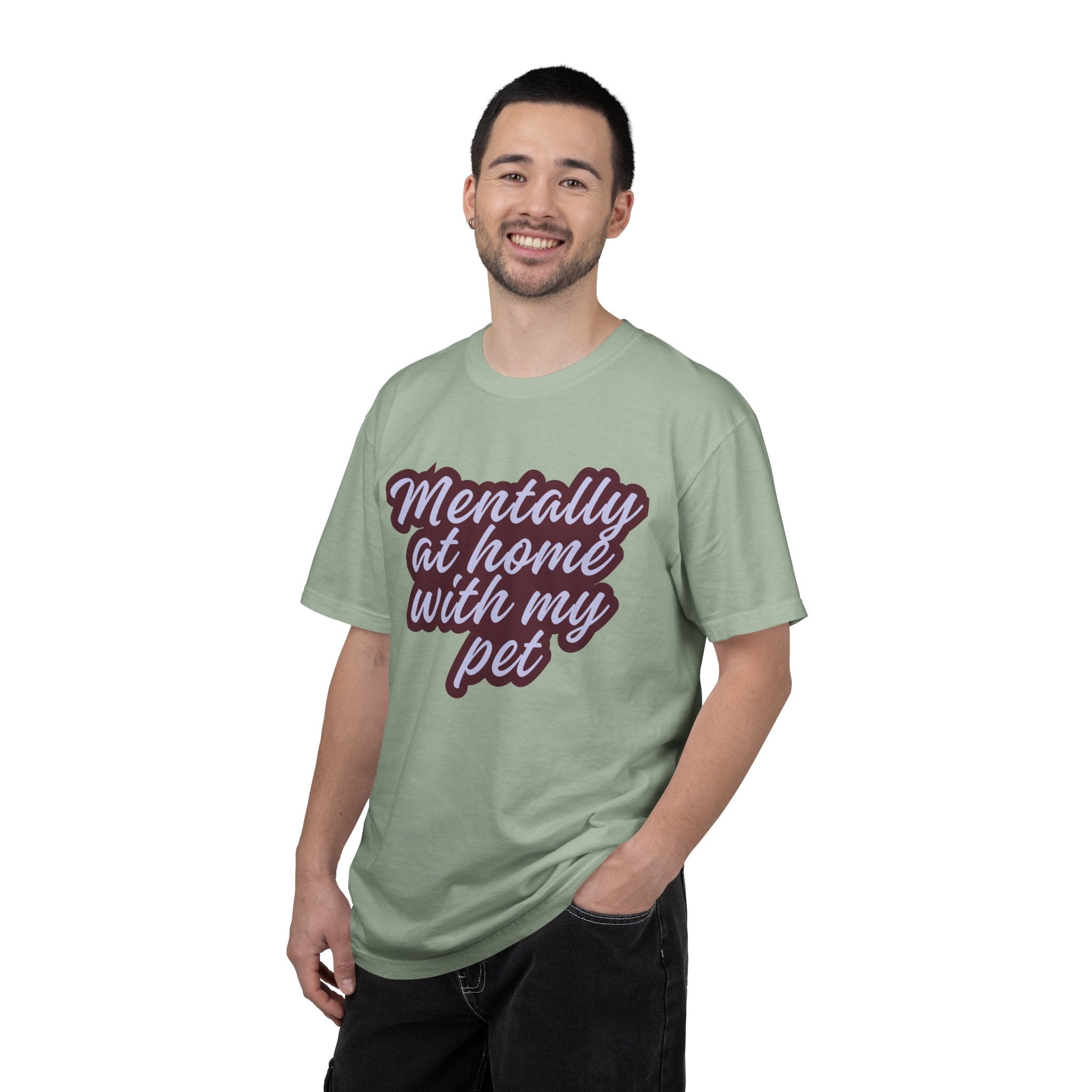 Mentally At Home With My Pet T-Shirt | Funny Dog & Cat Lover Graphic Tee | Cozy Garment-Dyed Unisex Shirt