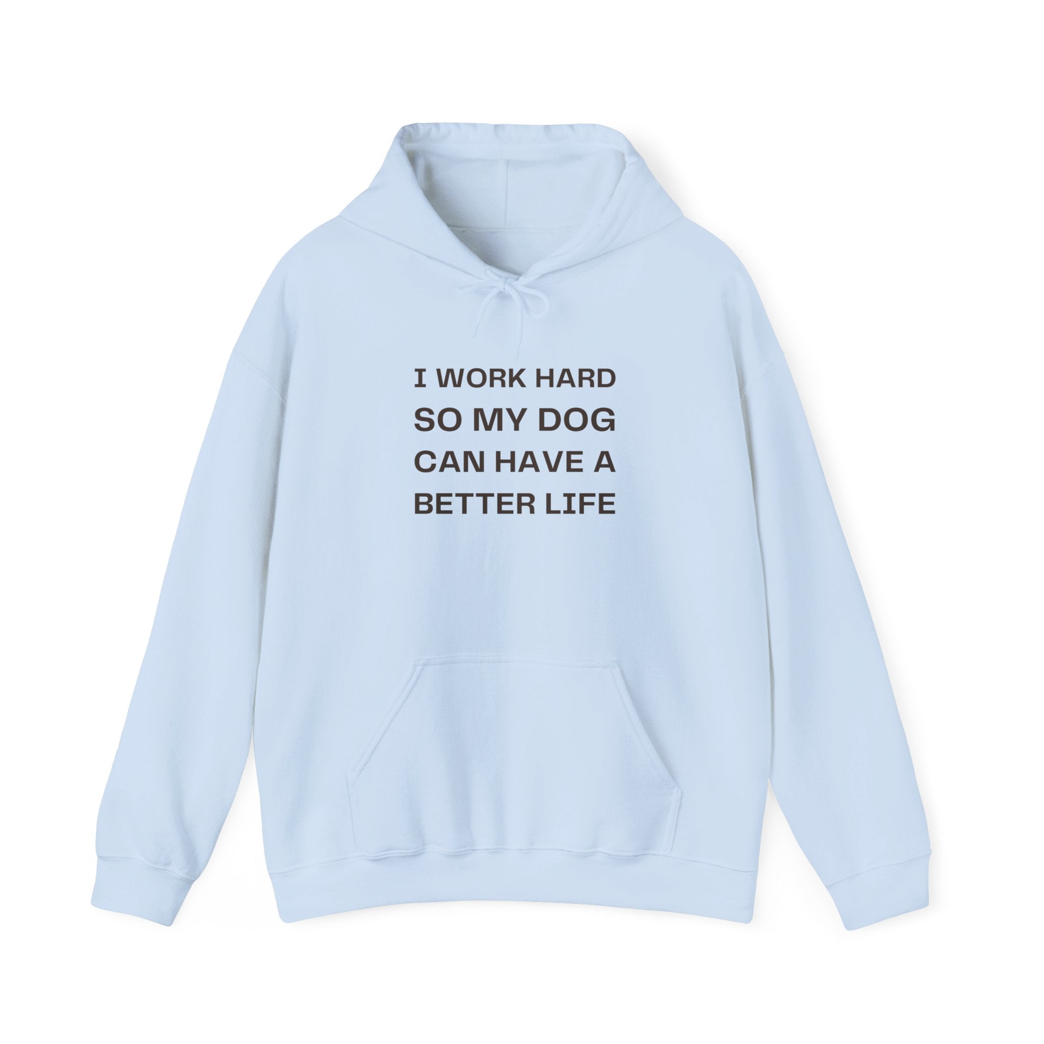 Dog Lover Hoodie — "I Work Hard So My Dog Can Have a Better Life" Casual Pullover
