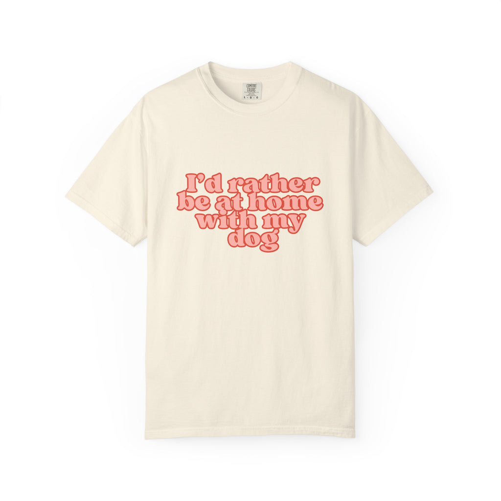 I'd Rather Be At Home With My Dog T-Shirt | Funny Cozy Dog Lover Graphic Tee