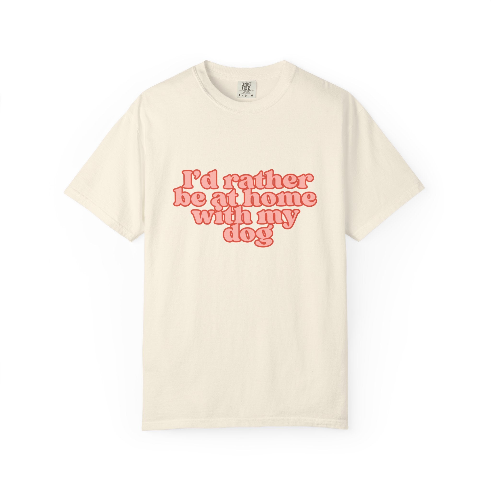 I'd Rather Be At Home With My Dog T-Shirt | Funny Cozy Dog Lover Graphic Tee