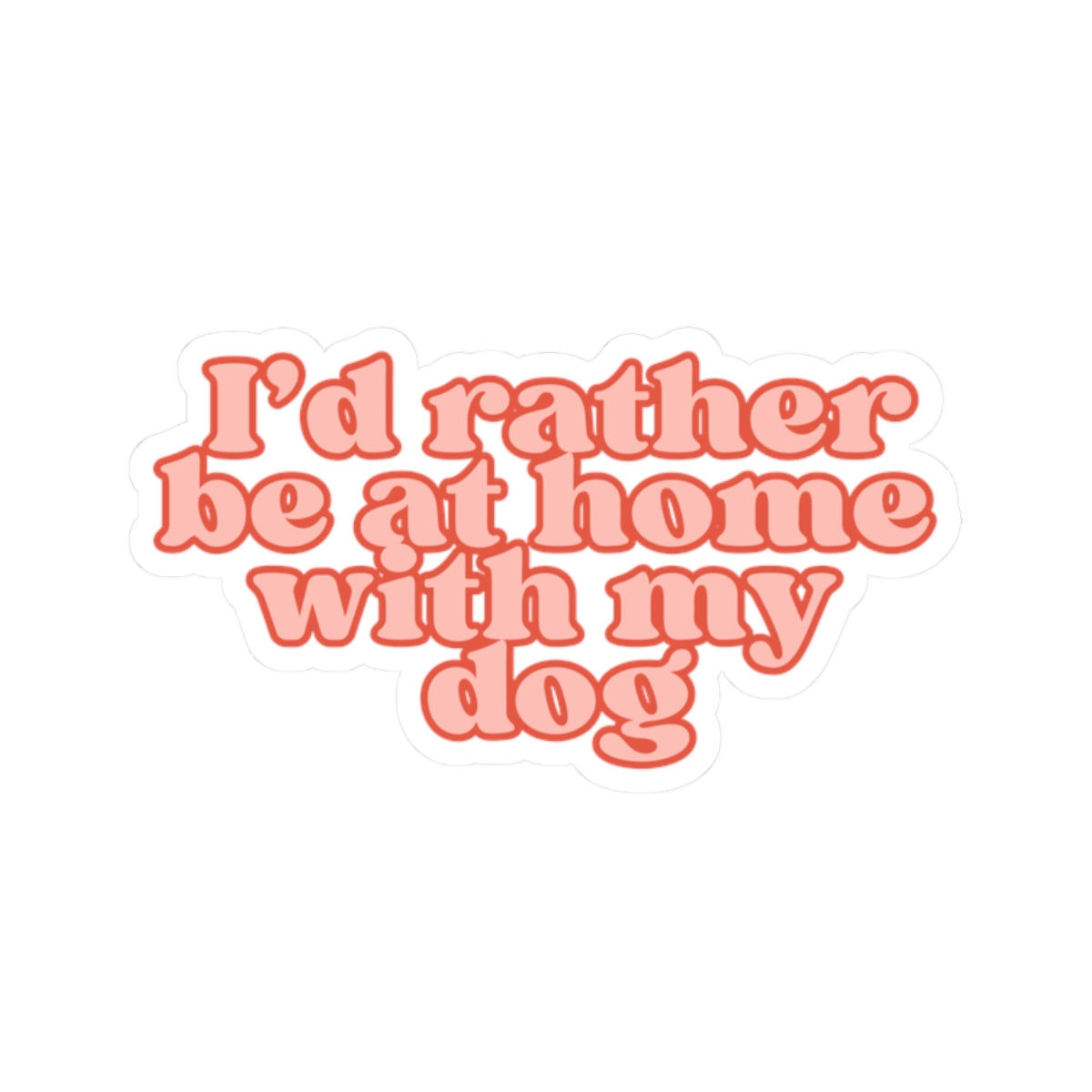I’d Rather Be at Home With My Dog Kiss-Cut Sticker | Cute Retro Dog Lover Laptop Decal | Funny Pet Owner Vinyl Sticker