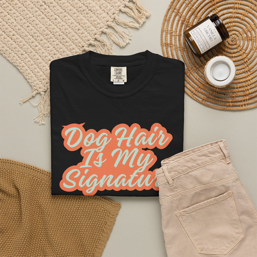 Dog Hair Is My Signature T-Shirt | Funny Dog Lover Graphic Tee | Garment-Dyed Retro Pet Owner Shirt