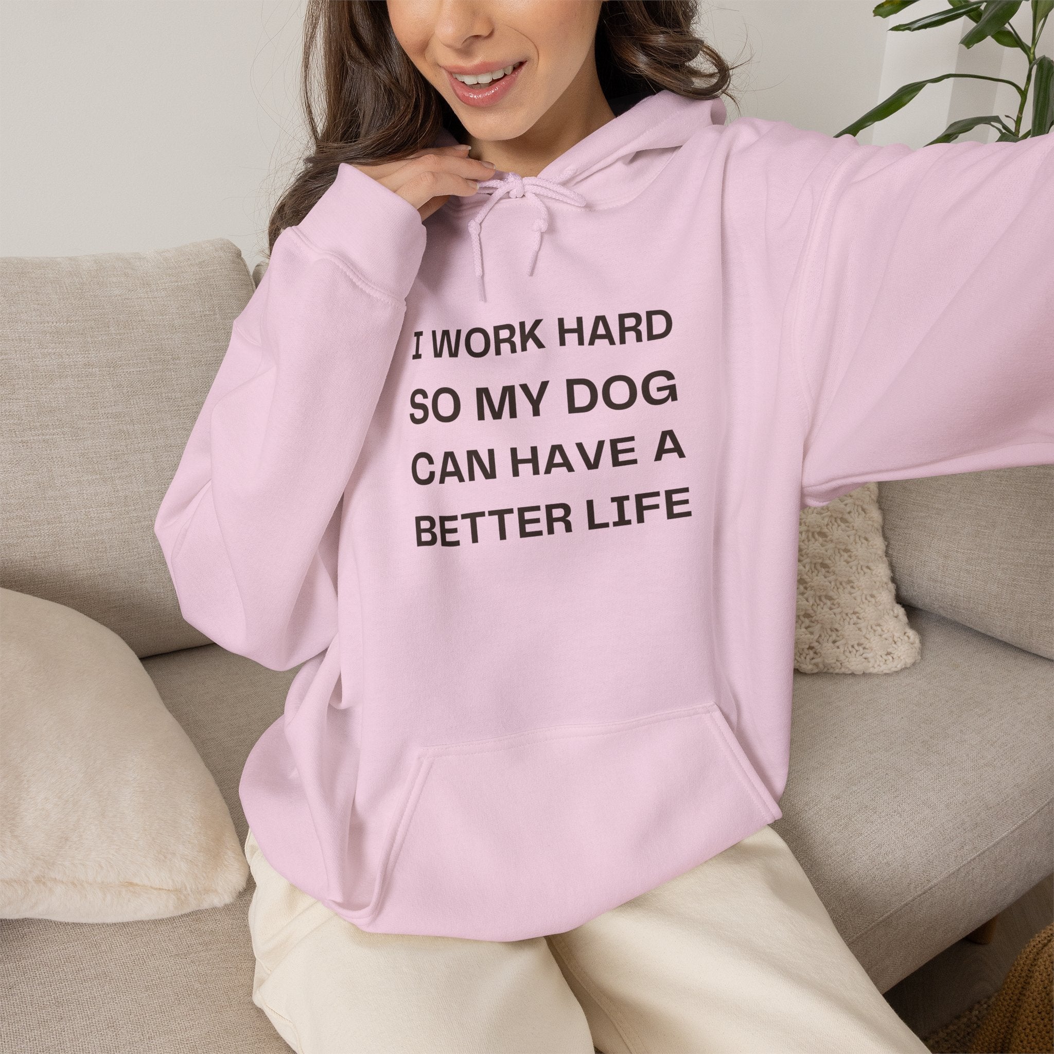 Dog Lover Hoodie — "I Work Hard So My Dog Can Have a Better Life" Casual Pullover