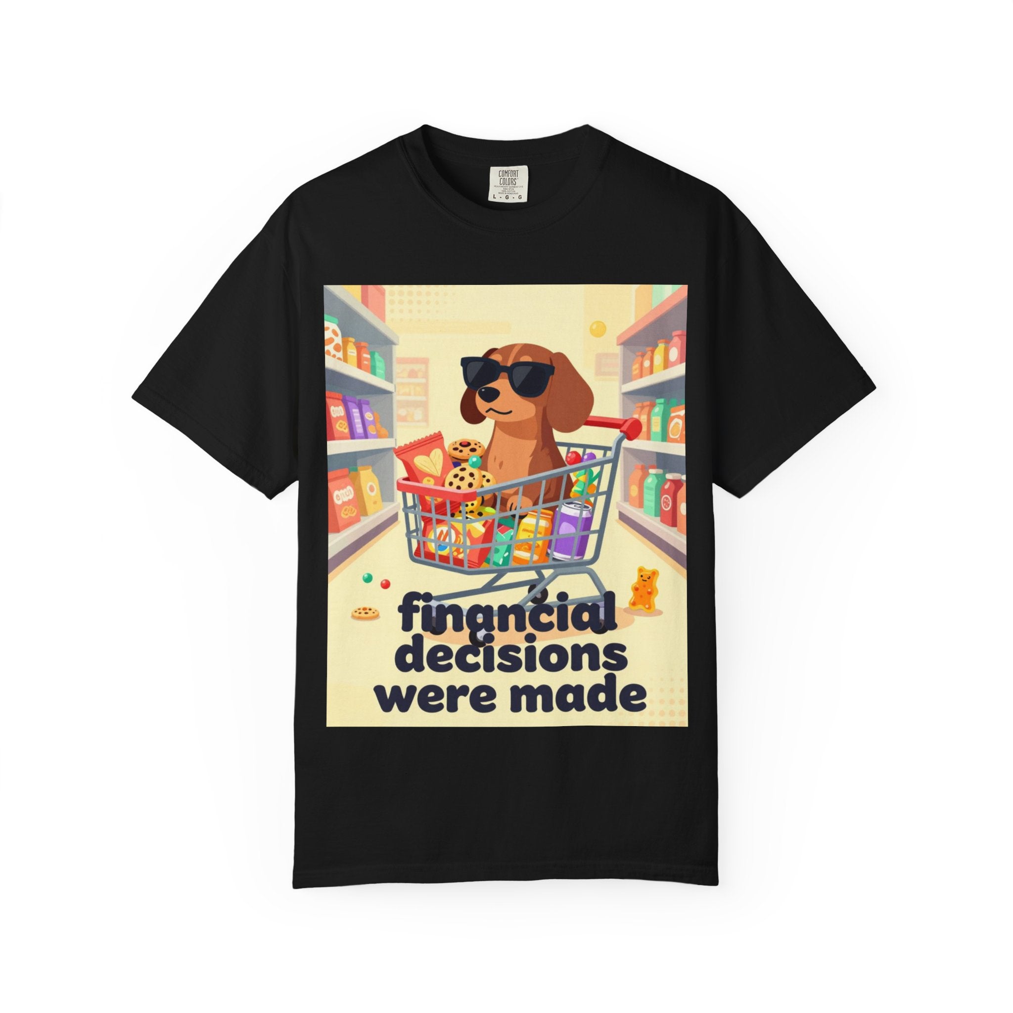Dog with Shopping Cart T-Shirt — “Financial Decisions Were Made” Funny Graphic Tee