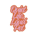 Quiet Life, Loud Pet Sticker — Script Vinyl Kiss-Cut Laptop & Water Bottle Decal