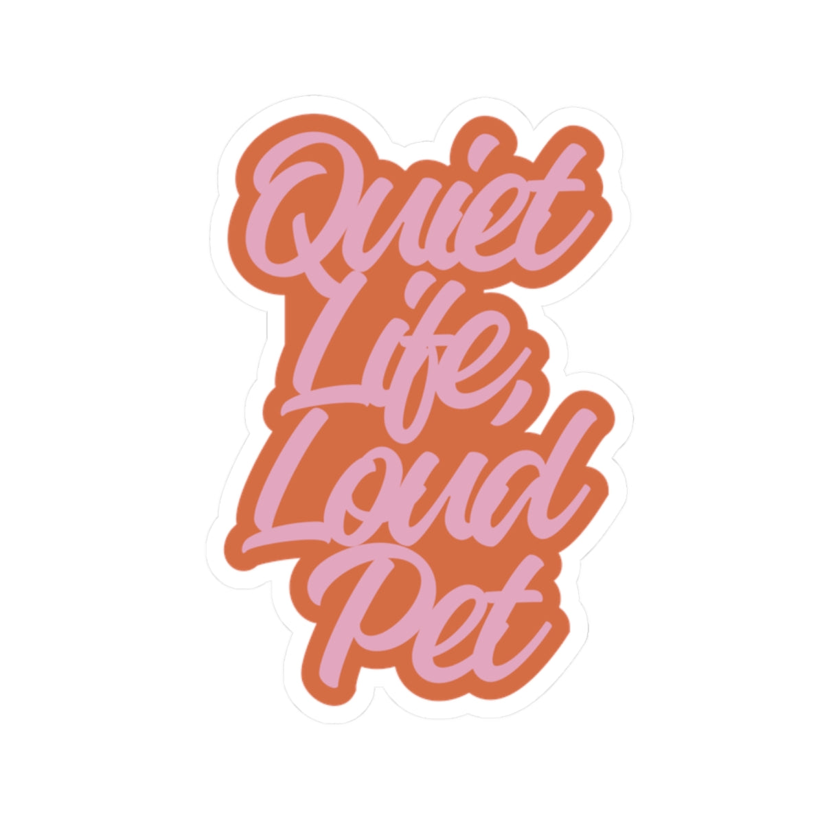 Quiet Life, Loud Pet Sticker — Script Vinyl Kiss-Cut Laptop & Water Bottle Decal
