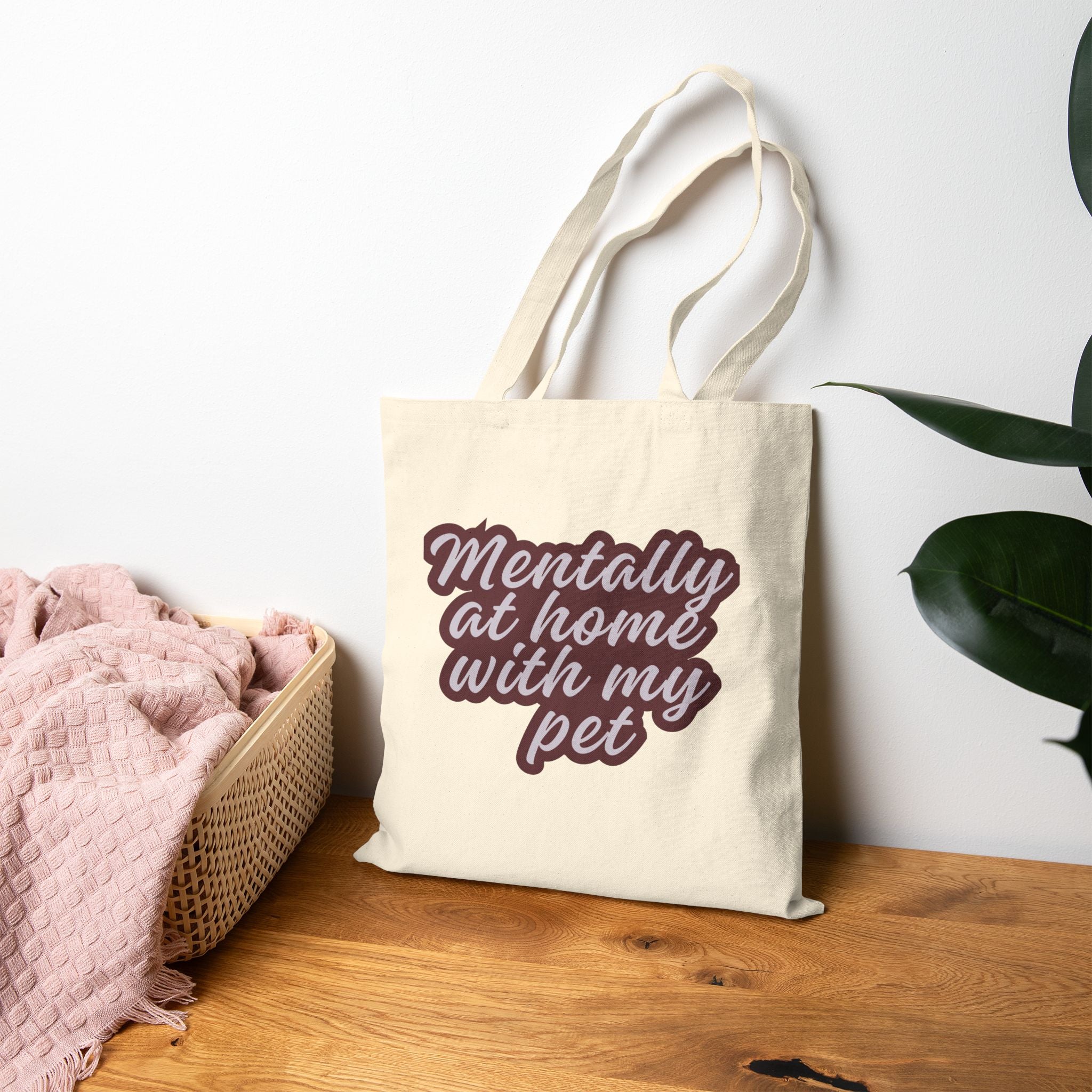 Mentally at Home with My Pet Canvas Tote Bag | Funny Pet Lover Market Tote | Reusable Cotton Everyday Bag