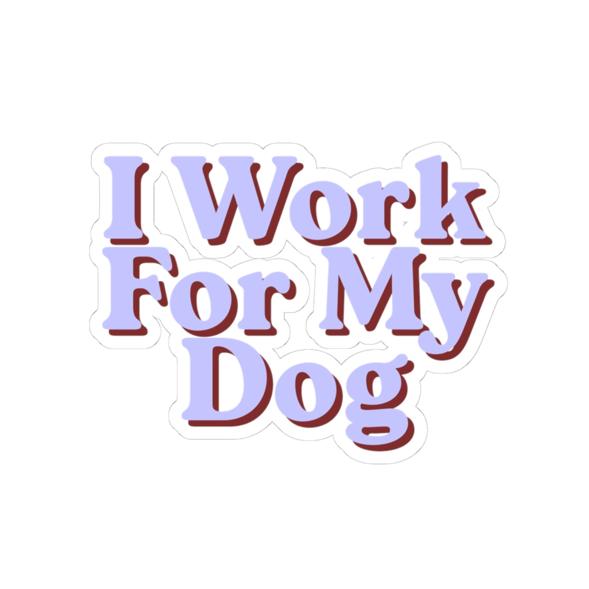 I Work For My Dog Sticker — Cute Pastel Vinyl Kiss-Cut Sticker for Dog Lovers
