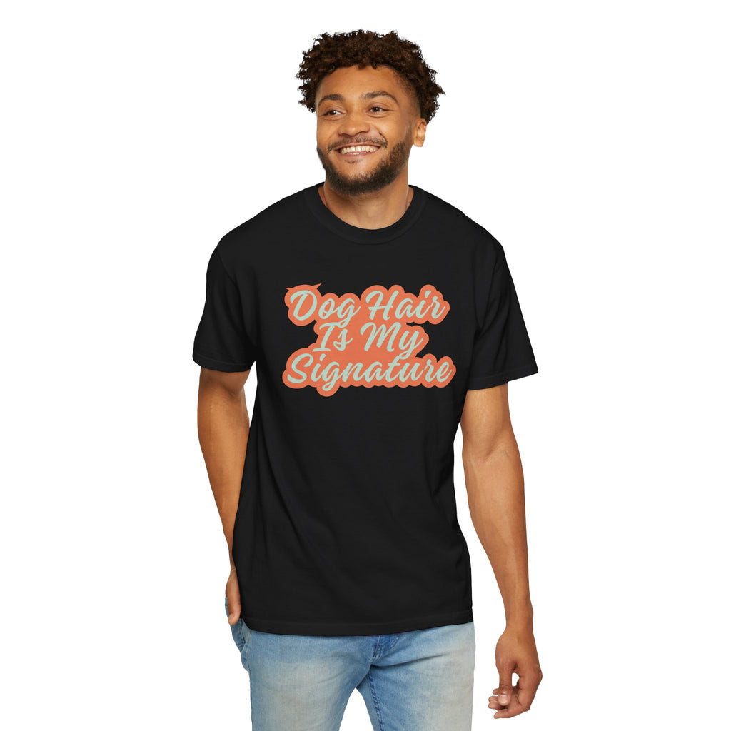 Dog Hair Is My Signature T-Shirt | Funny Dog Lover Graphic Tee | Garment-Dyed Retro Pet Owner Shirt