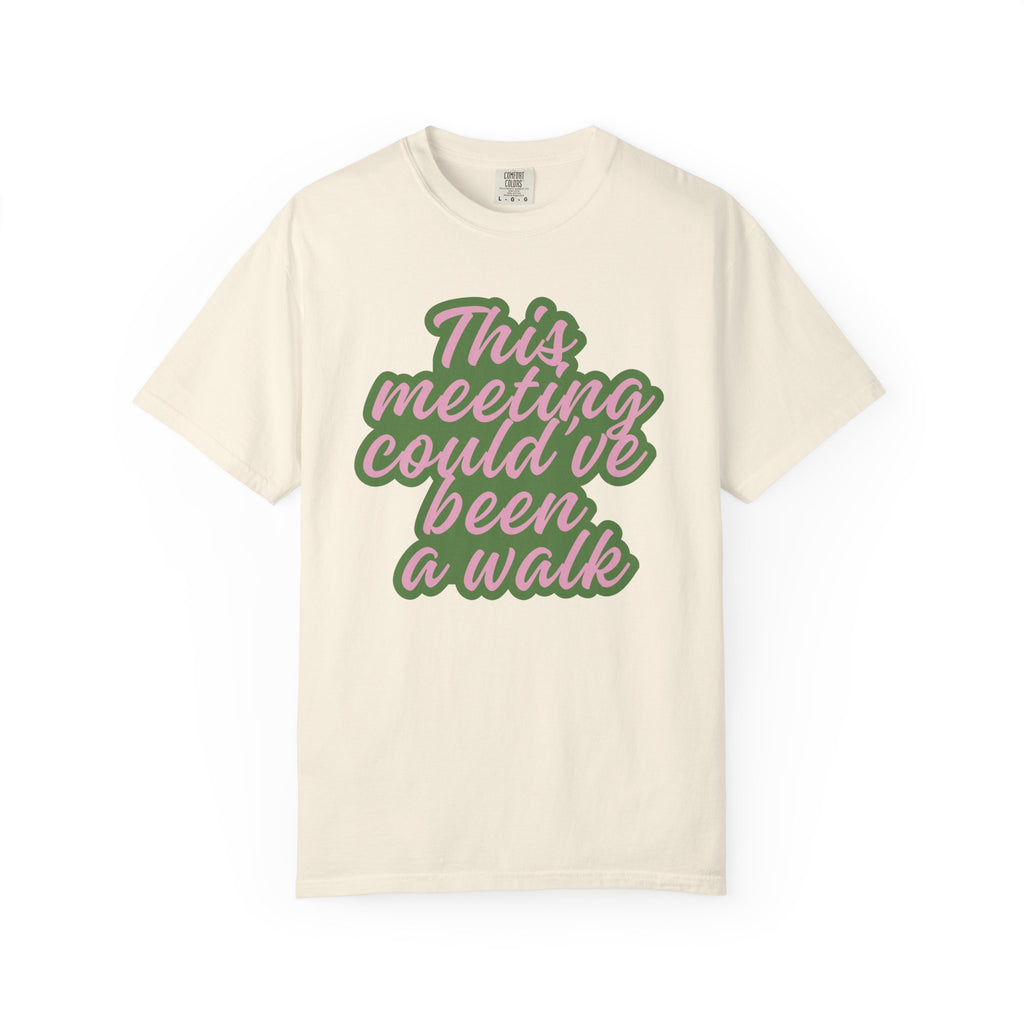 This Meeting Could’ve Been a Walk T-Shirt | Funny Work From Home & Nature Lover Graphic Tee