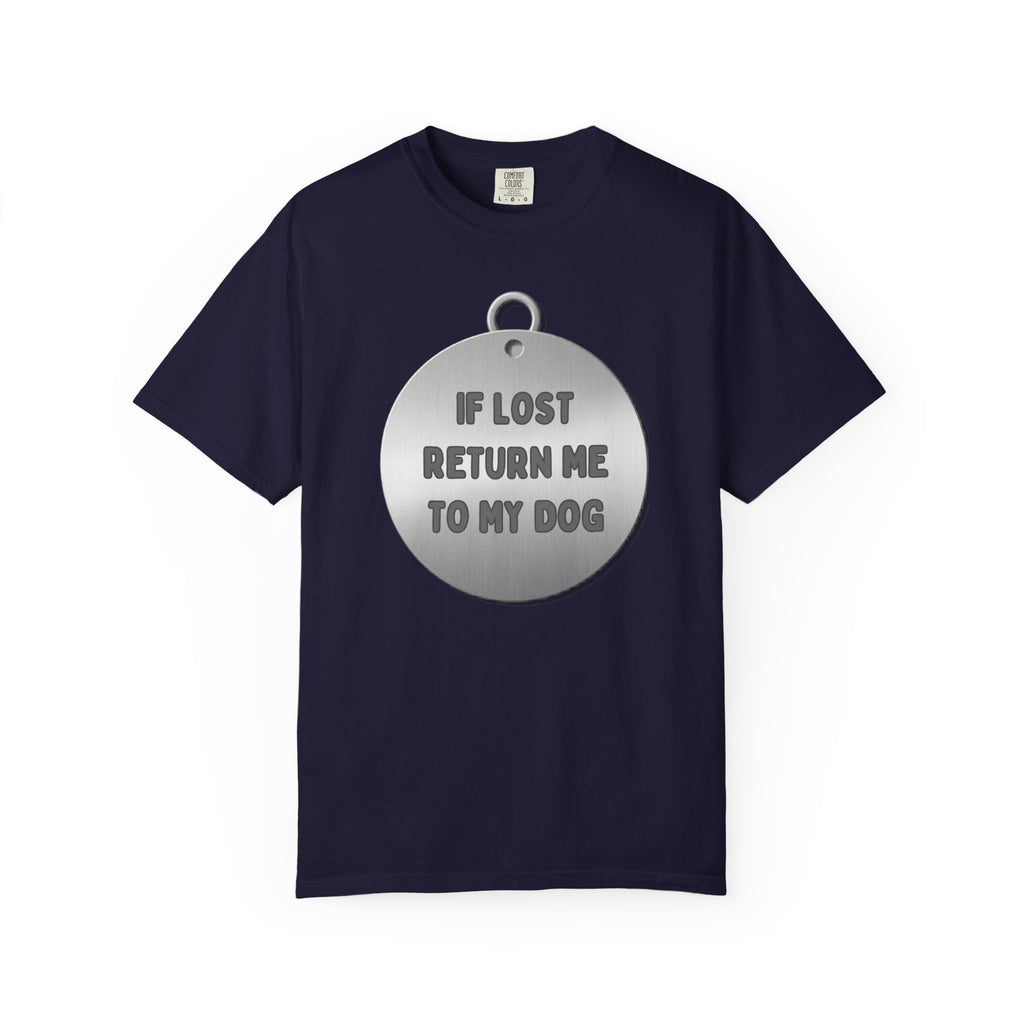 If Lost, Return Me To My Dog T-Shirt - Unisex Garment-Dyed Tee for Dog Lovers