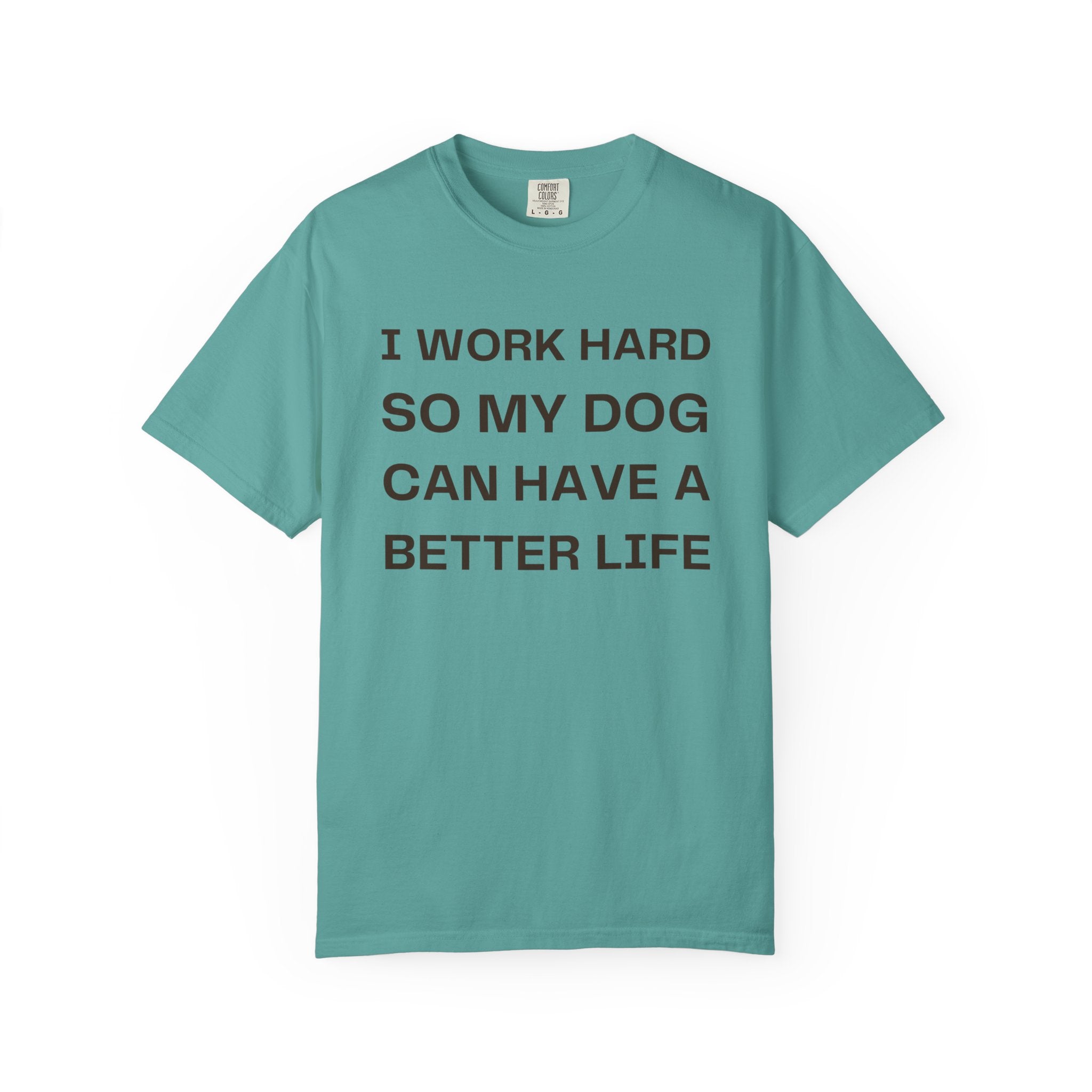 Dog Lover T-Shirt - "I Work Hard So My Dog Can Have A Better Life" Casual Tee