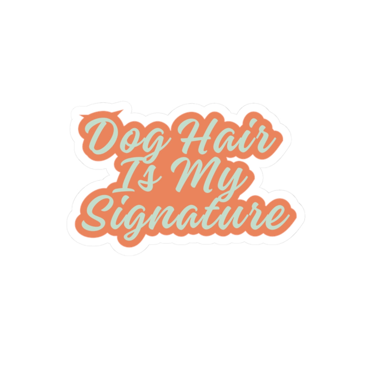 "Dog Hair Is My Signature" Kiss-Cut Vinyl Sticker | Funny Dog Mom Decal for Laptop, Water Bottle & Journal
