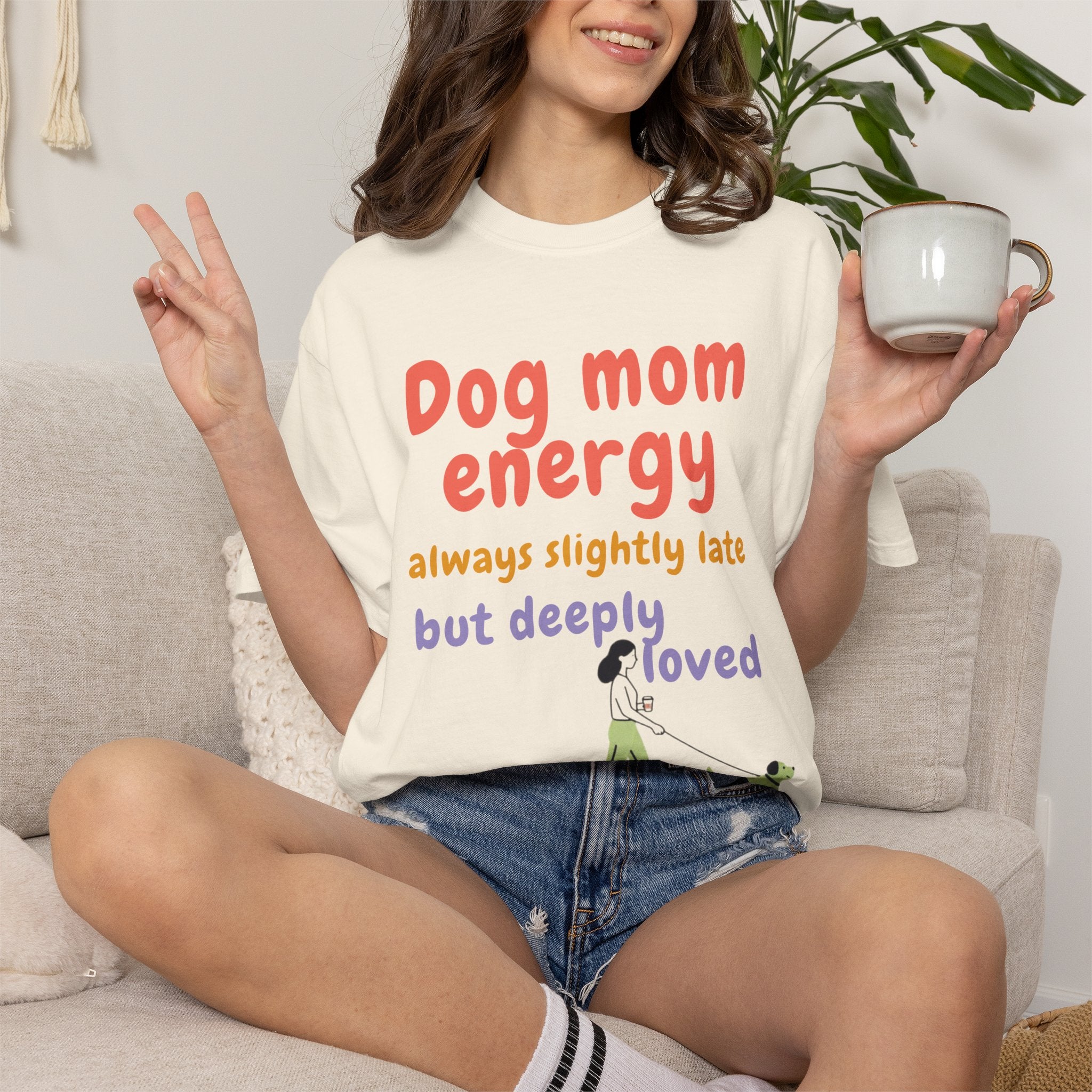 Dog Mom Energy T-Shirt — “always slightly late but deeply loved” Graphic Tee