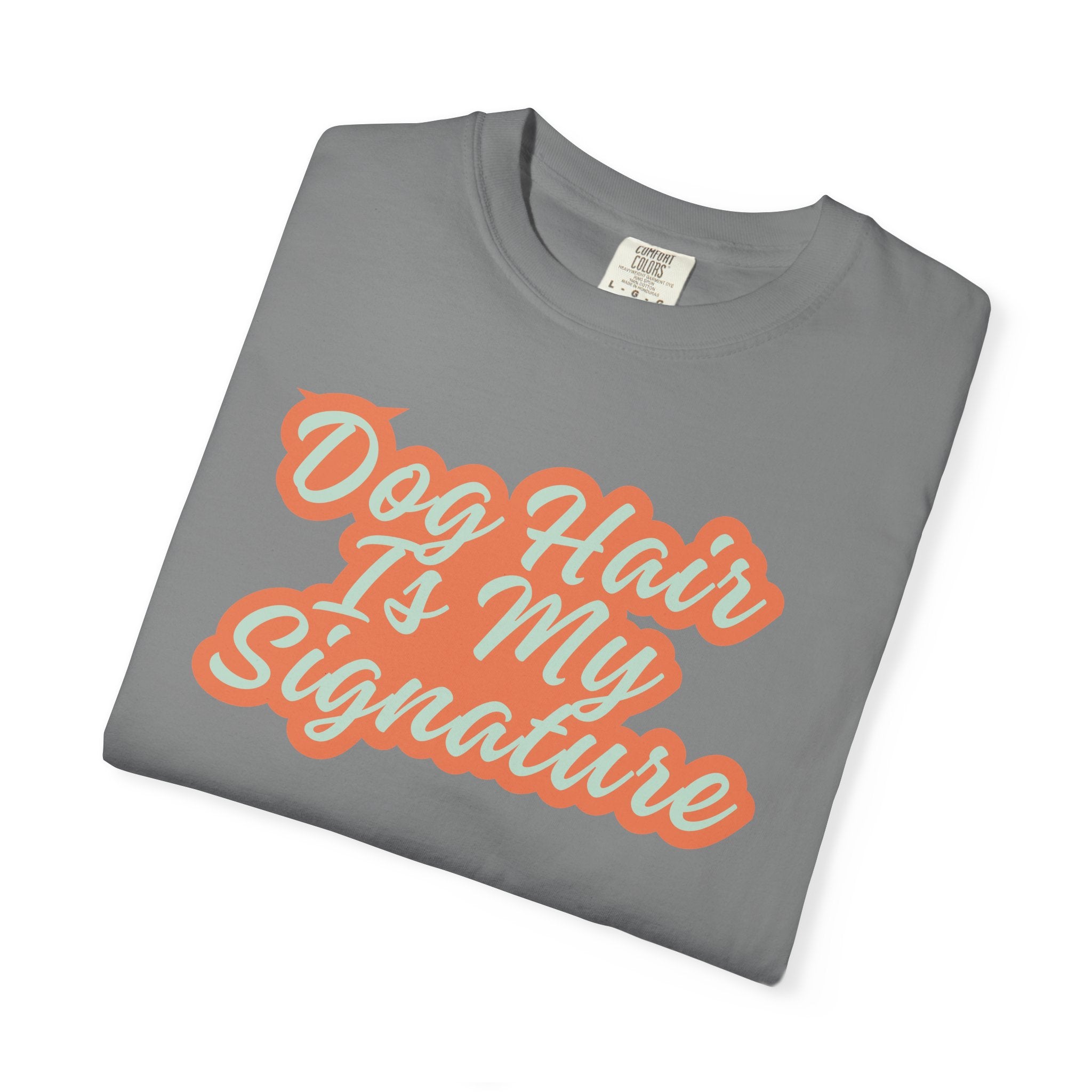 Dog Hair Is My Signature T-Shirt | Funny Dog Lover Graphic Tee | Garment-Dyed Retro Pet Owner Shirt