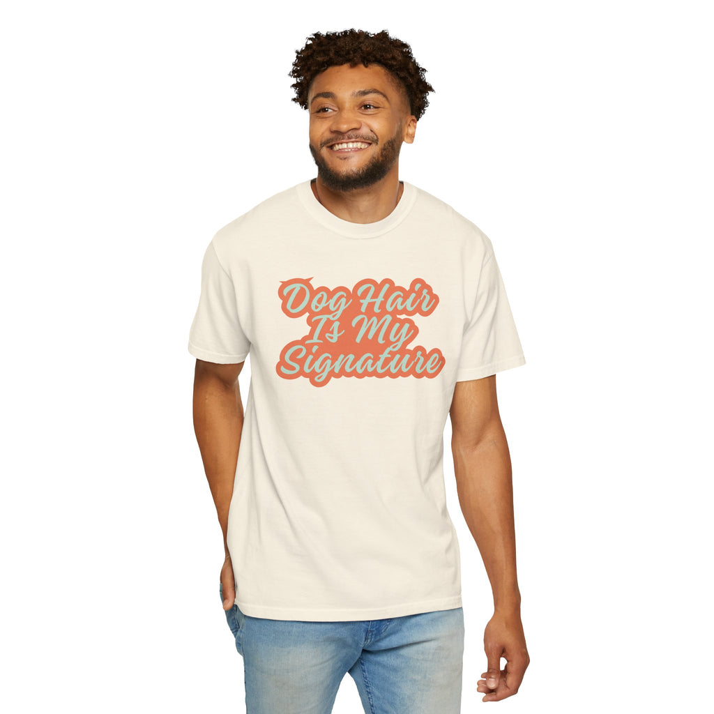 Dog Hair Is My Signature T-Shirt | Funny Dog Lover Graphic Tee | Garment-Dyed Retro Pet Owner Shirt