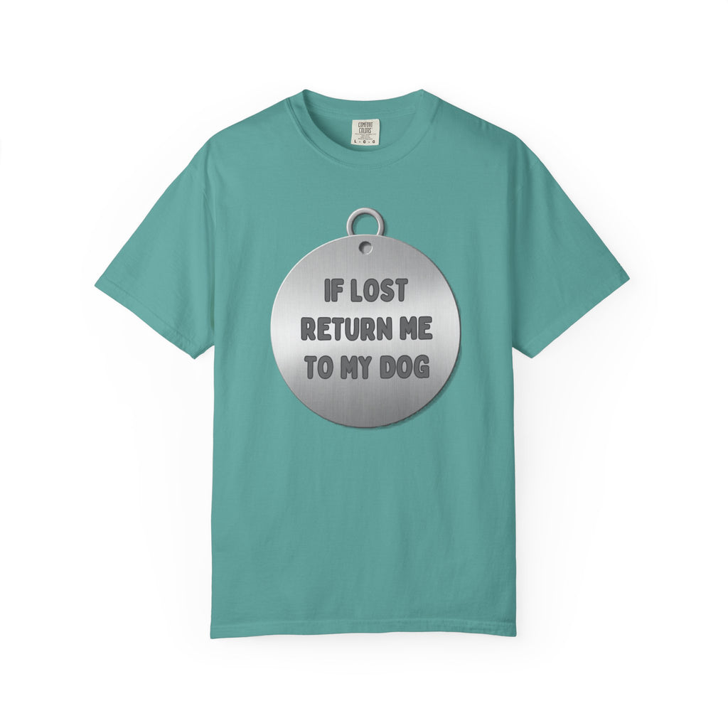 If Lost, Return Me To My Dog T-Shirt - Unisex Garment-Dyed Tee for Dog Lovers