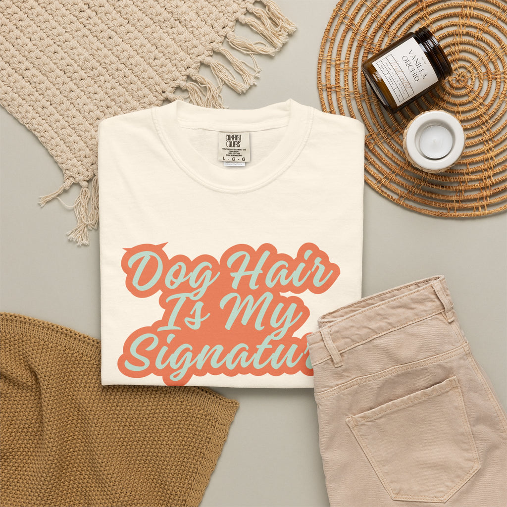 Dog Hair Is My Signature T-Shirt | Funny Dog Lover Graphic Tee | Garment-Dyed Retro Pet Owner Shirt