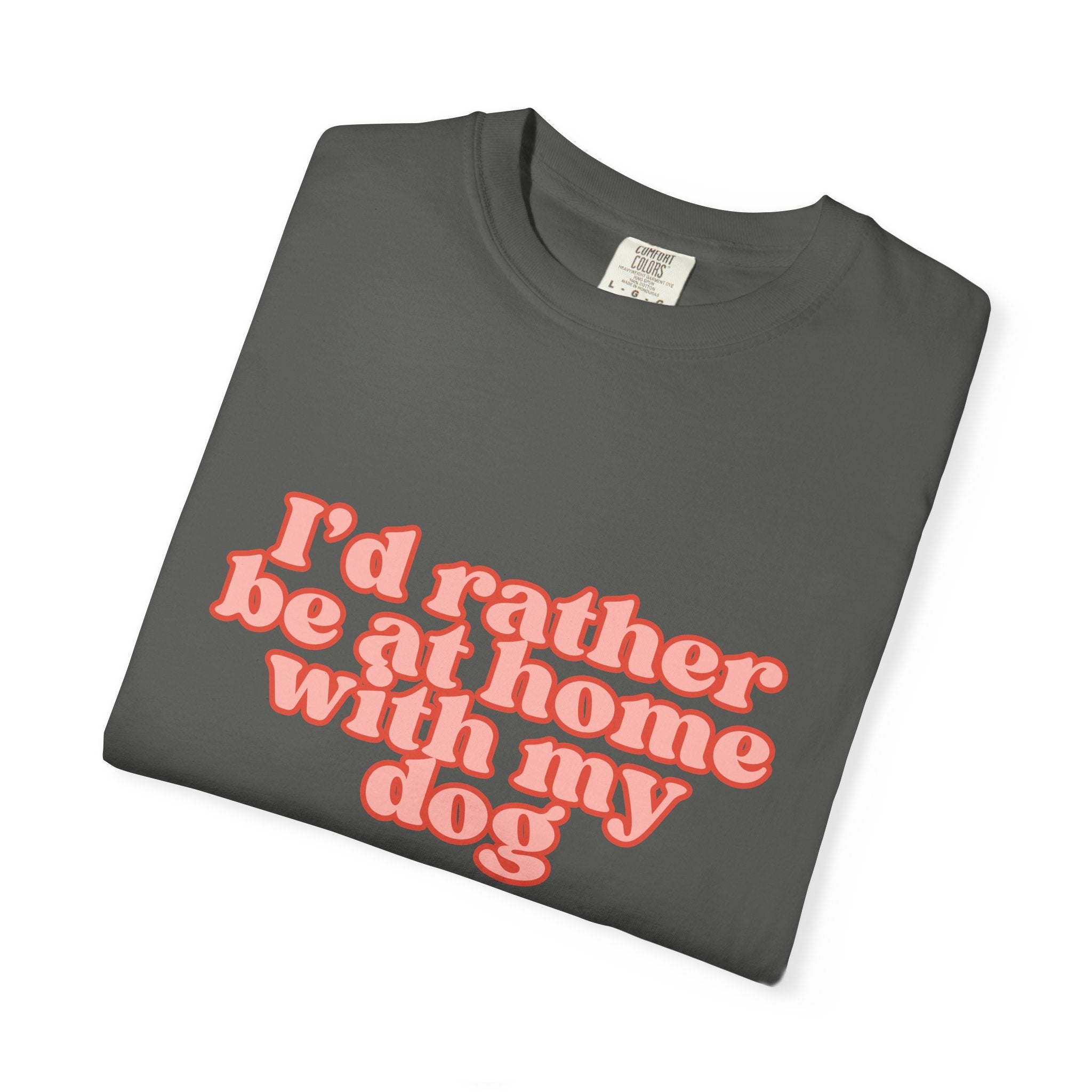 I'd Rather Be At Home With My Dog T-Shirt | Funny Cozy Dog Lover Graphic Tee