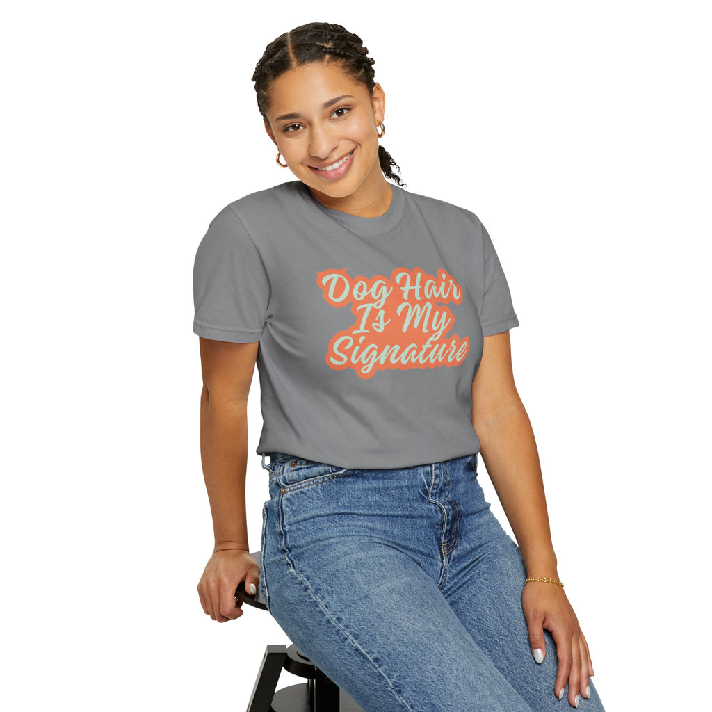 Dog Hair Is My Signature T-Shirt | Funny Dog Lover Graphic Tee | Garment-Dyed Retro Pet Owner Shirt