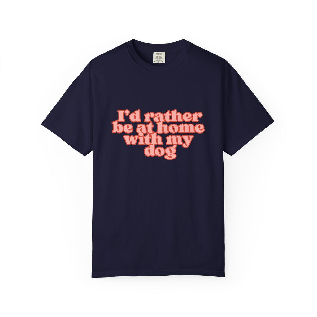 I'd Rather Be At Home With My Dog T-Shirt | Funny Cozy Dog Lover Graphic Tee