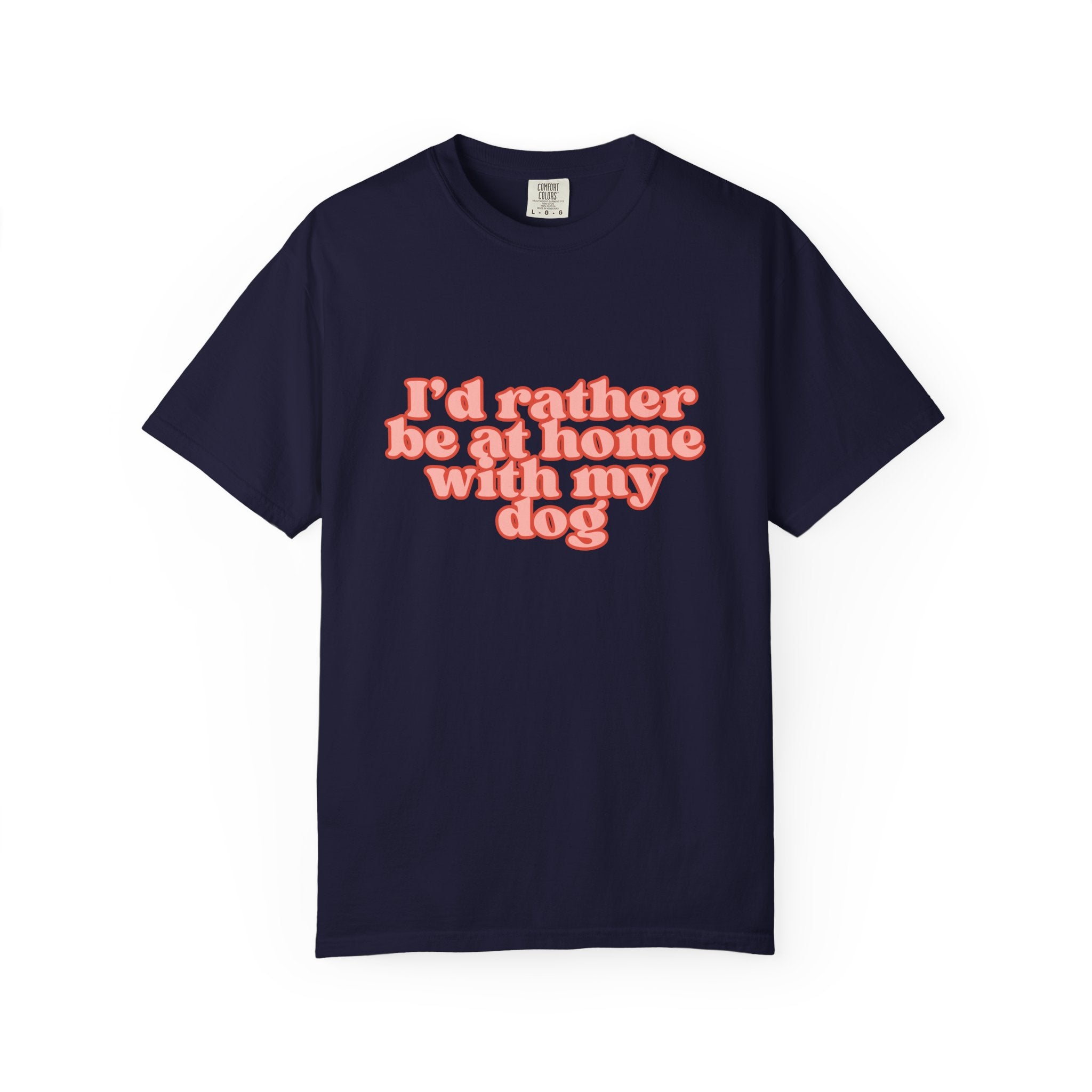 I'd Rather Be At Home With My Dog T-Shirt | Funny Cozy Dog Lover Graphic Tee
