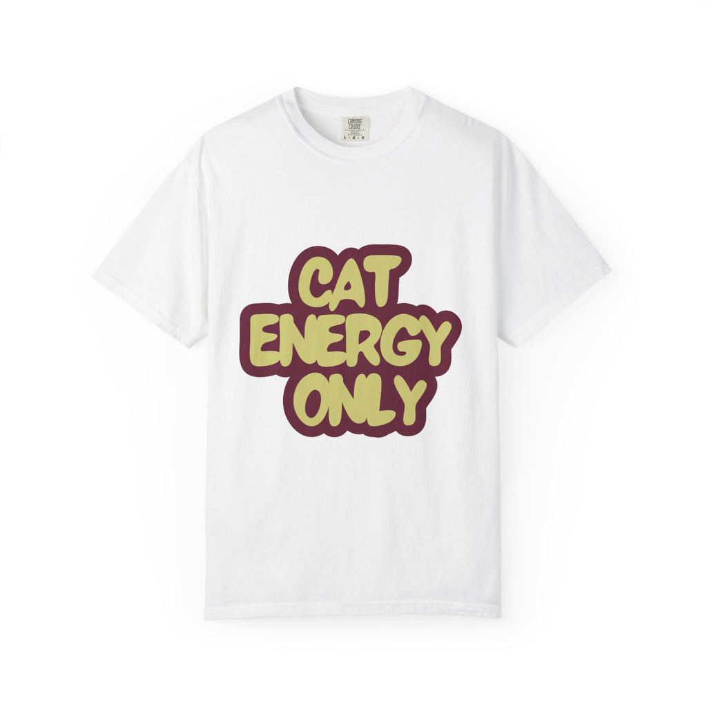 Cat Energy Only T-Shirt | Funny Retro Cat Lover Tee | Cozy Garment-Dyed Cat Mom Graphic Shirt