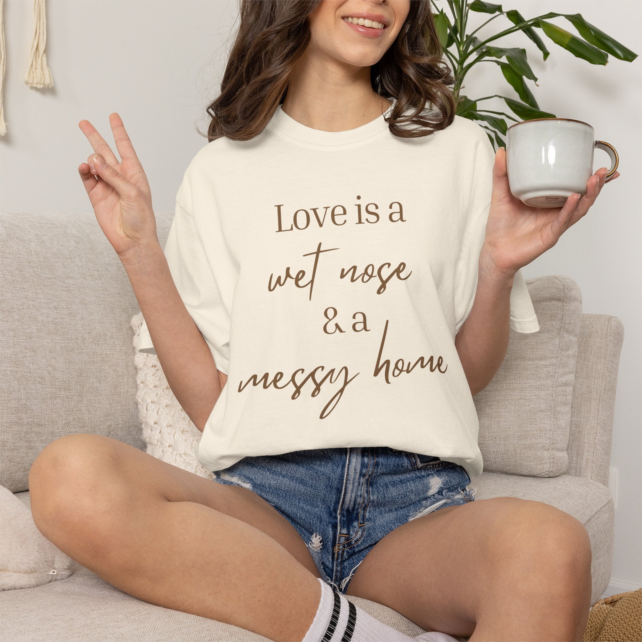 T-Shirt — “Love is a Wet Nose & a Messy Home” Graphic Tee