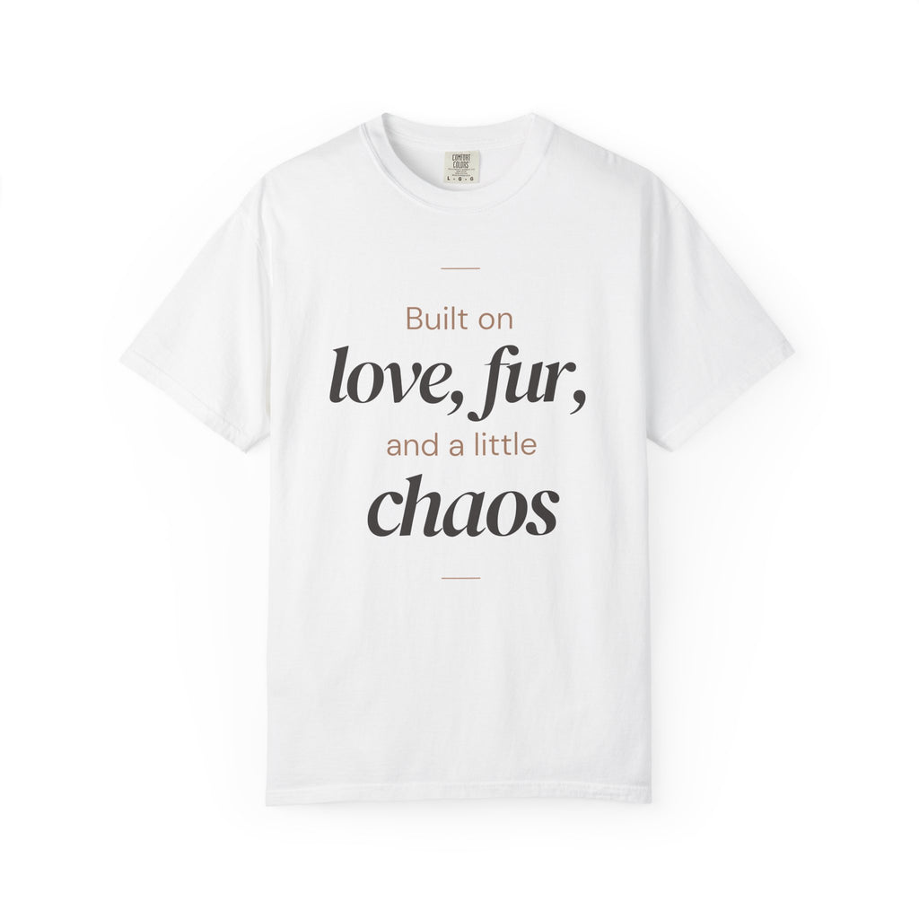 T-Shirt — "Built on love, fur, and a little chaos" Pet Lover Tee