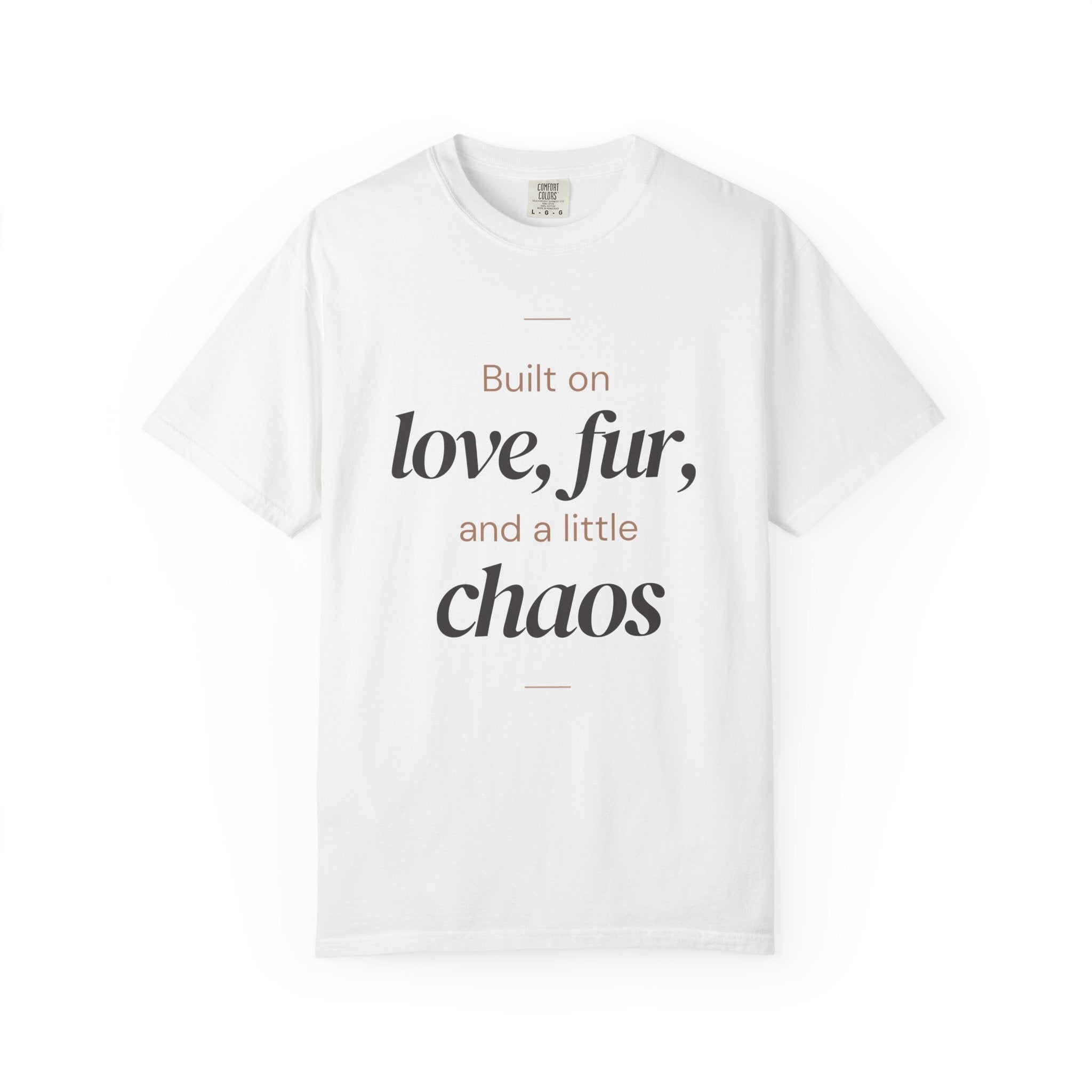 T-Shirt — "Built on love, fur, and a little chaos" Pet Lover Tee