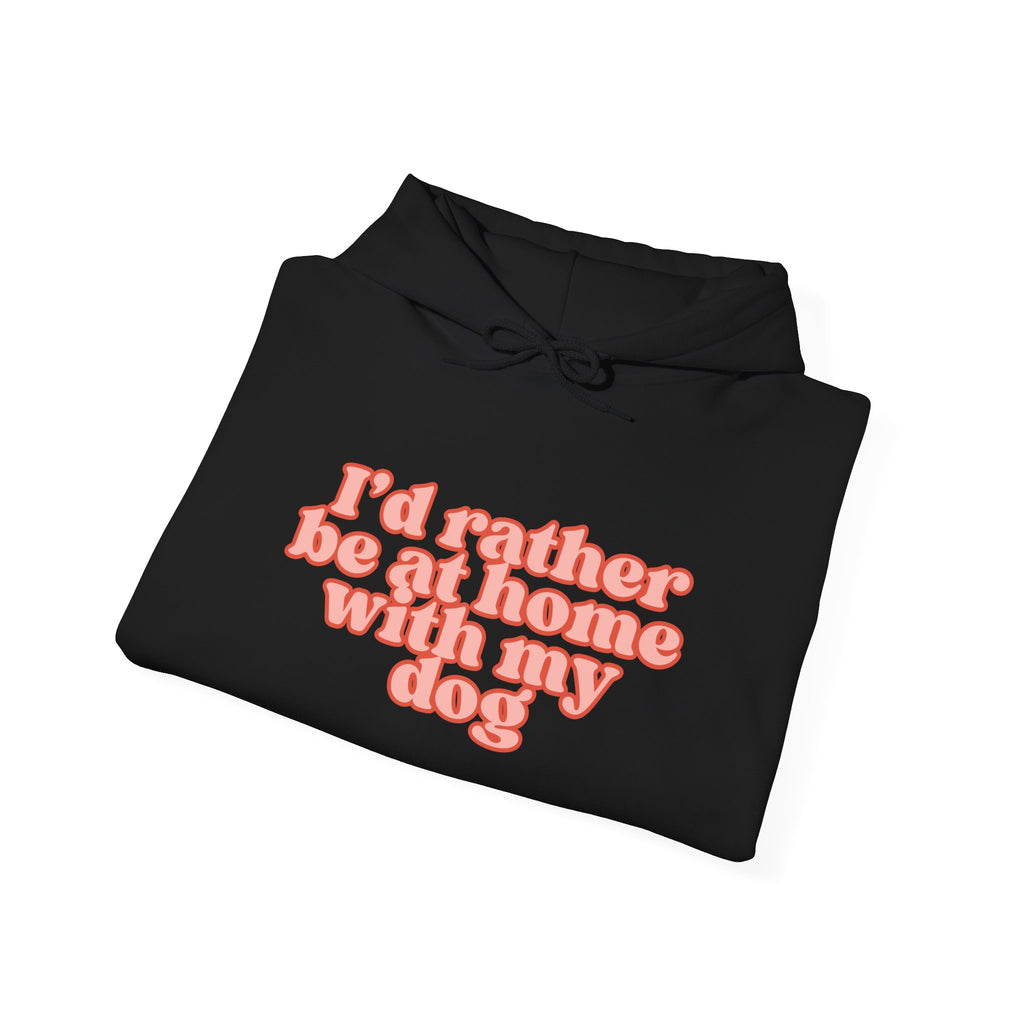I’d Rather Be At Home With My Dog Hoodie | Funny Dog Lover Sweatshirt | Cozy Homebody Pet Owner Pullover
