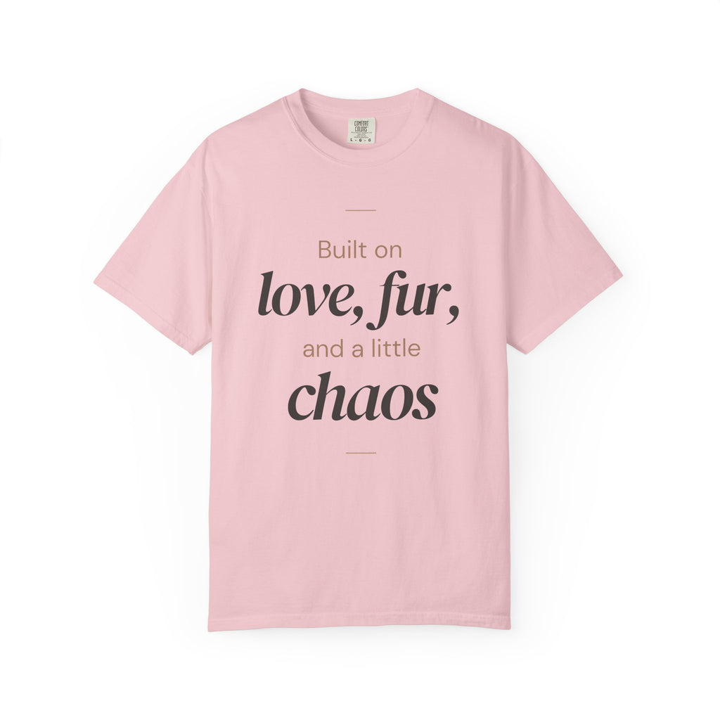 T-Shirt — "Built on love, fur, and a little chaos" Pet Lover Tee
