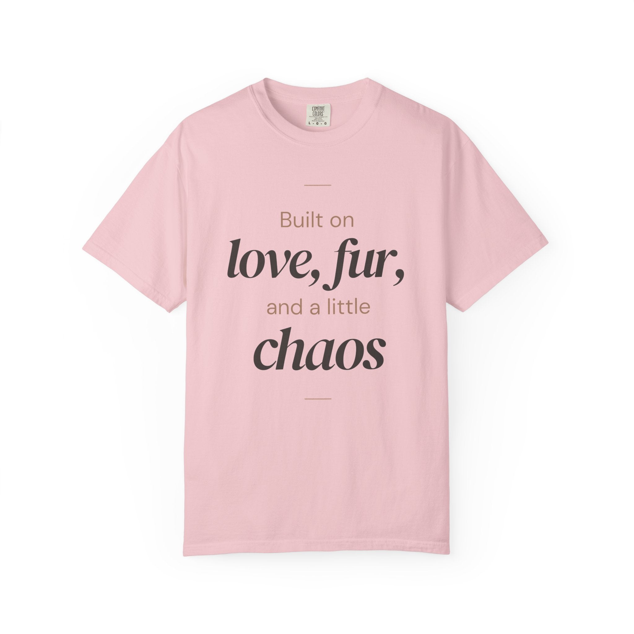 T-Shirt — "Built on love, fur, and a little chaos" Pet Lover Tee