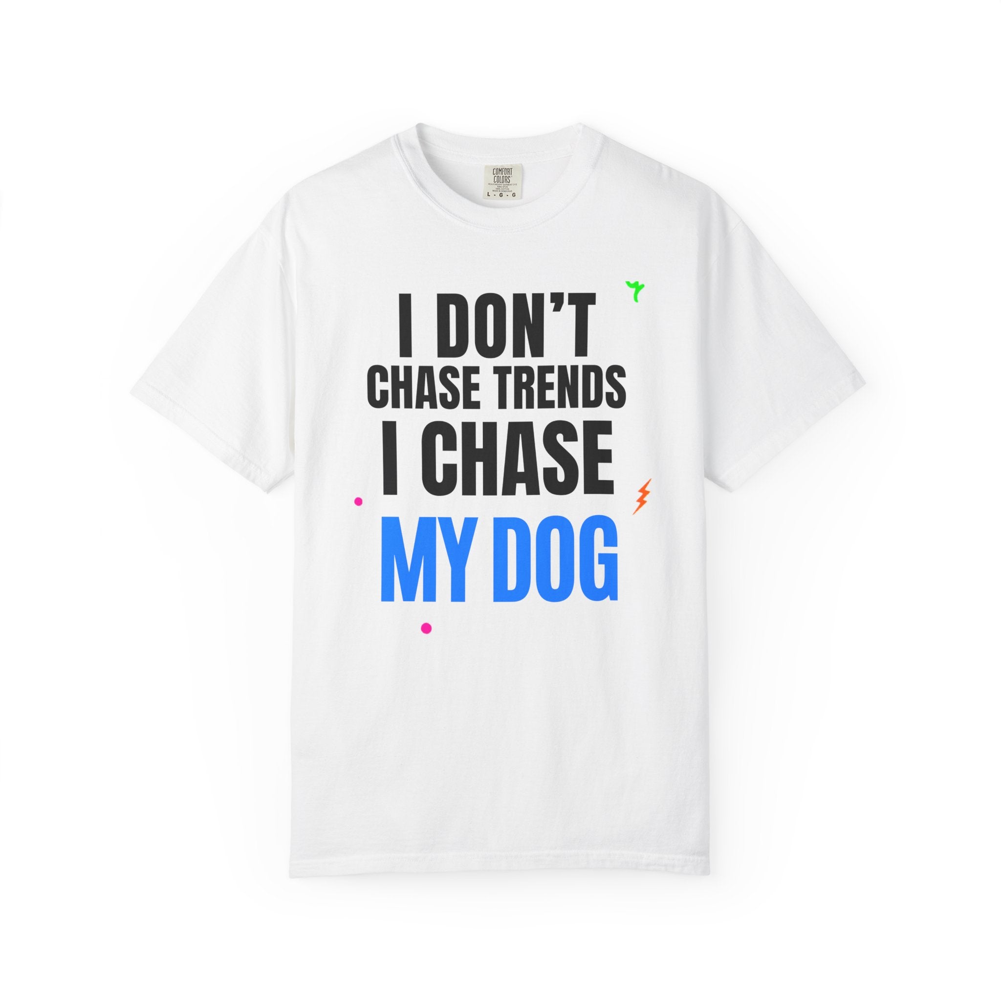 I Don't Chase Trends I Chase My Dog T-Shirt — Funny Dog Lover Graphic Tee