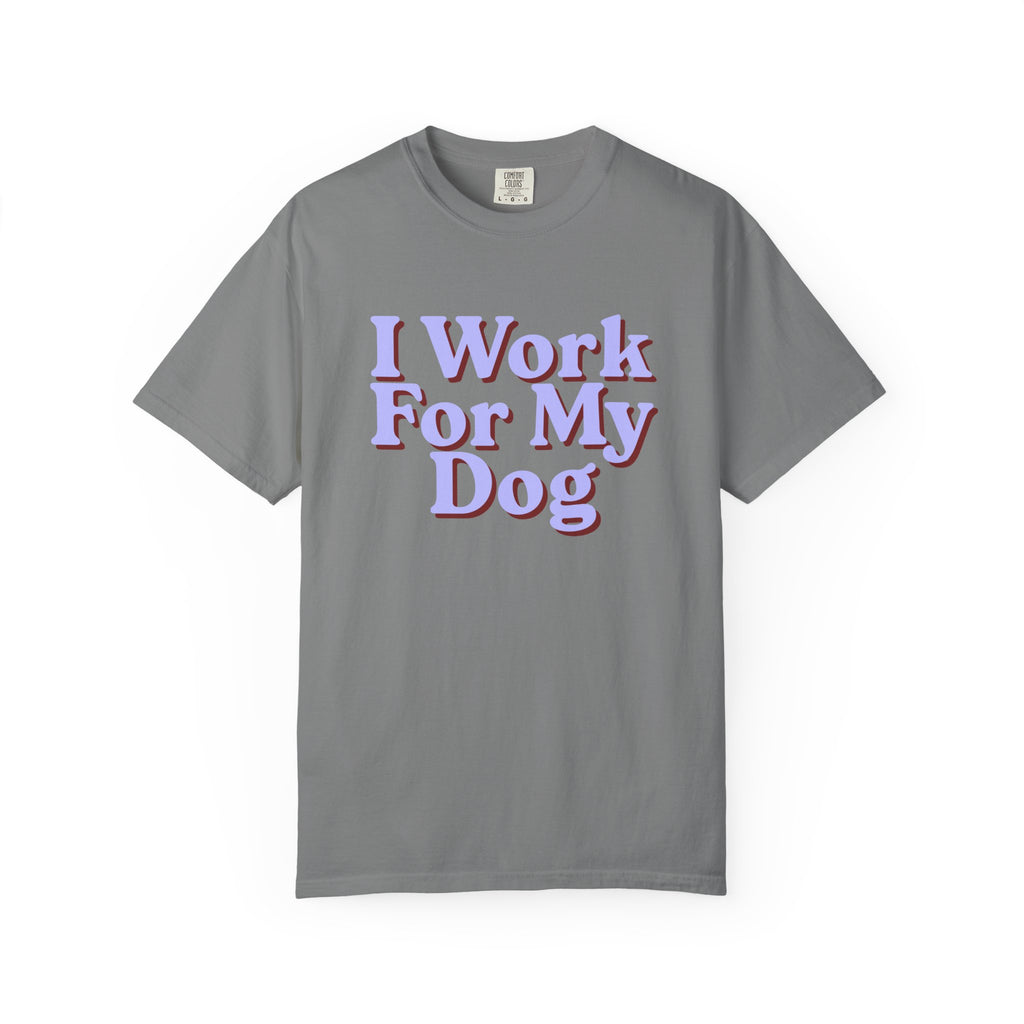I Work For My Dog T-Shirt — Funny Dog Lover Tee