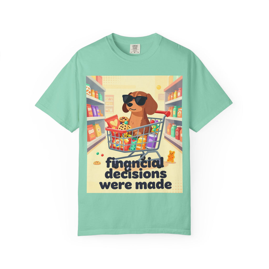 Dog with Shopping Cart T-Shirt — “Financial Decisions Were Made” Funny Graphic Tee