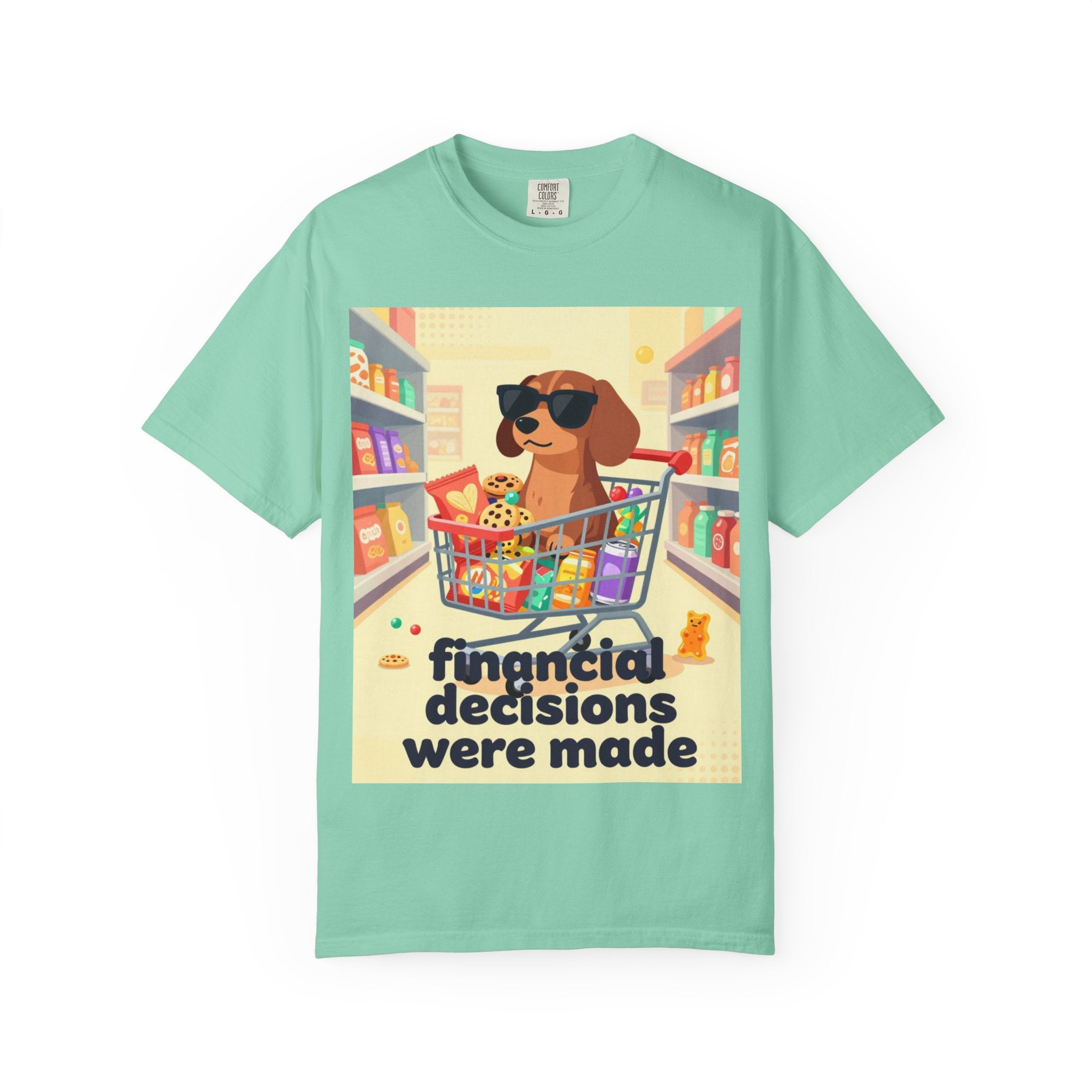Dog with Shopping Cart T-Shirt — “Financial Decisions Were Made” Funny Graphic Tee