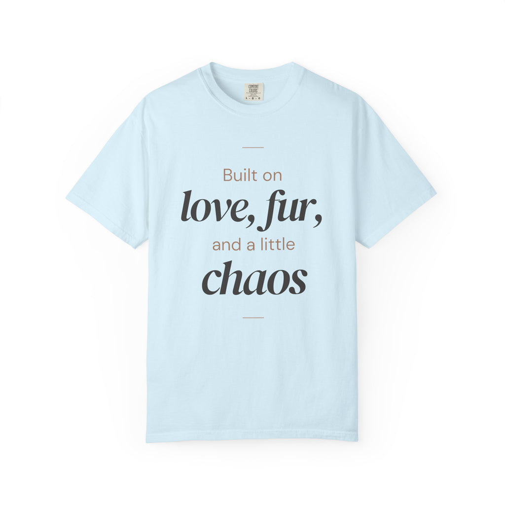 T-Shirt — "Built on love, fur, and a little chaos" Pet Lover Tee