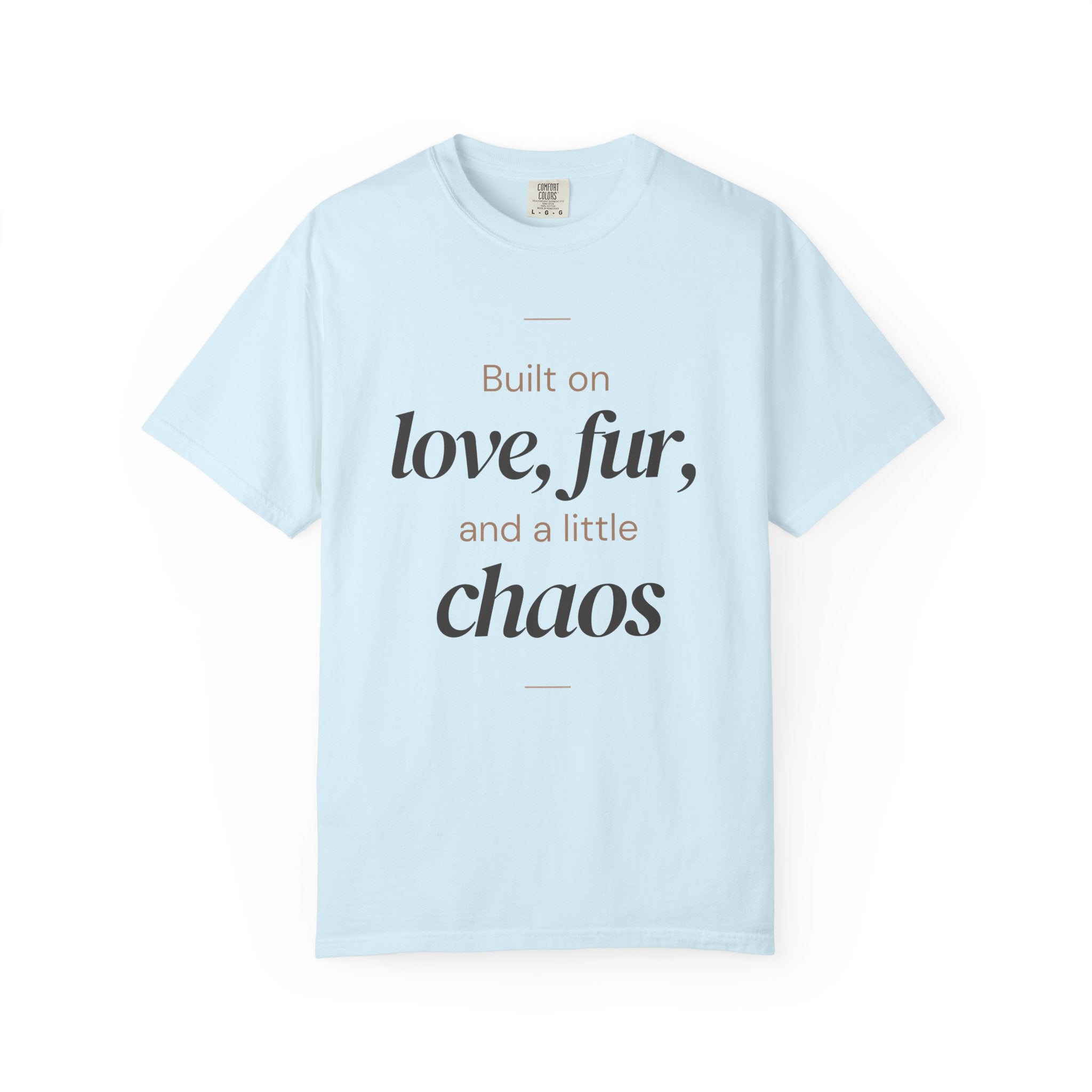 T-Shirt — "Built on love, fur, and a little chaos" Pet Lover Tee