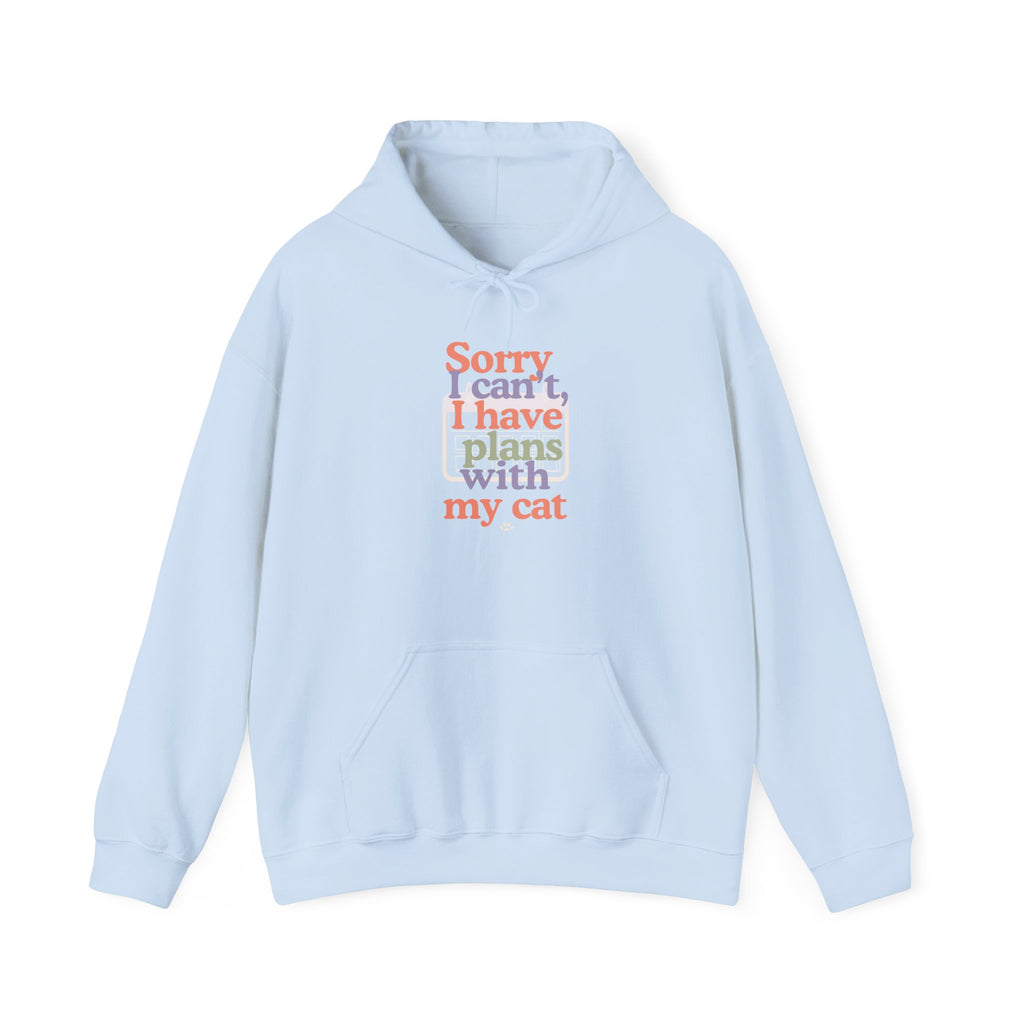 Cat Plans Hoodie — "Sorry I can't, I have plans with my cat" Cute Cozy Sweatshirt